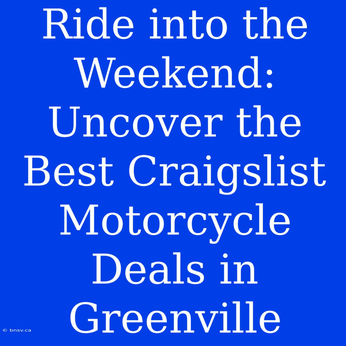 Ride Into The Weekend: Uncover The Best Craigslist Motorcycle Deals In Greenville