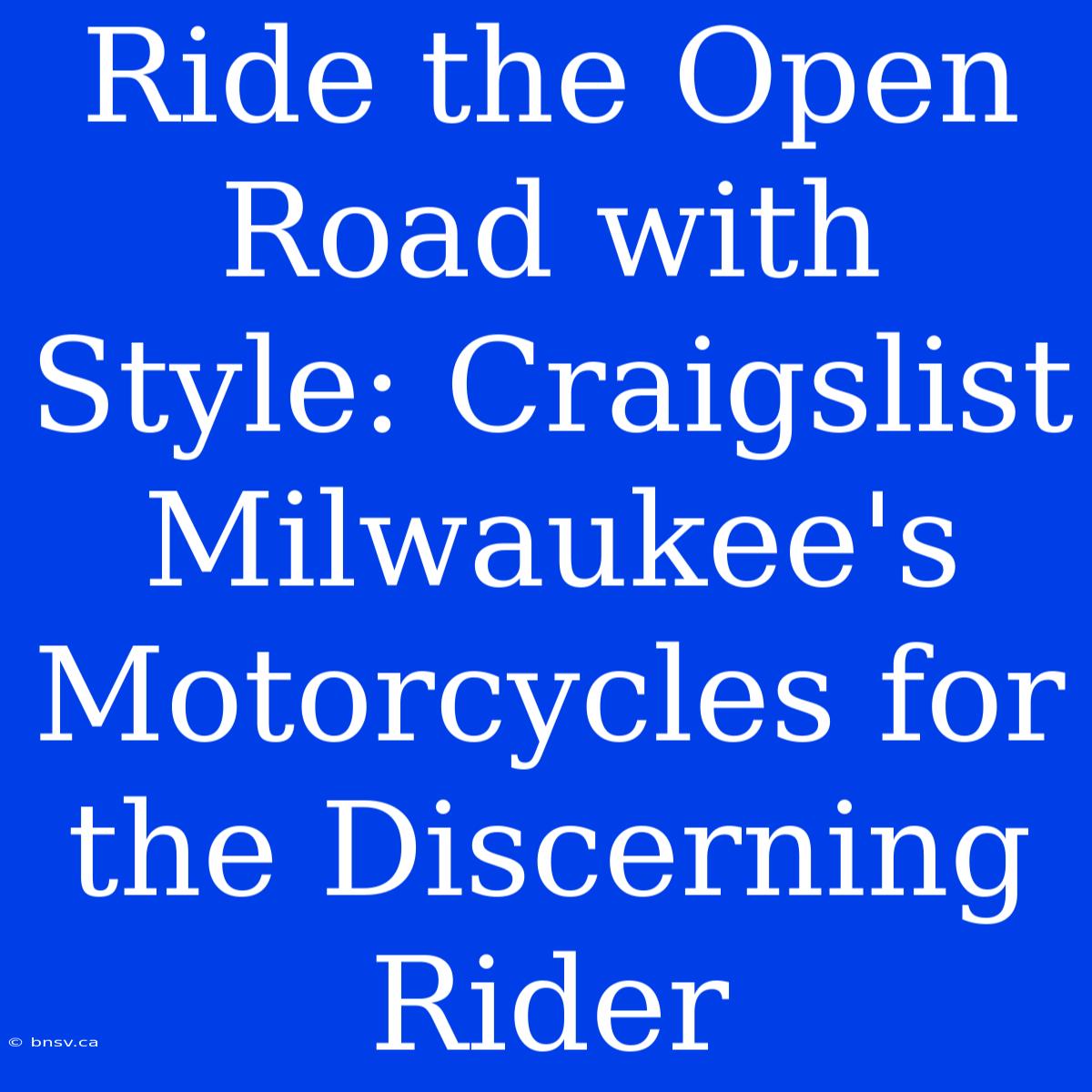 Ride The Open Road With Style: Craigslist Milwaukee's Motorcycles For The Discerning Rider