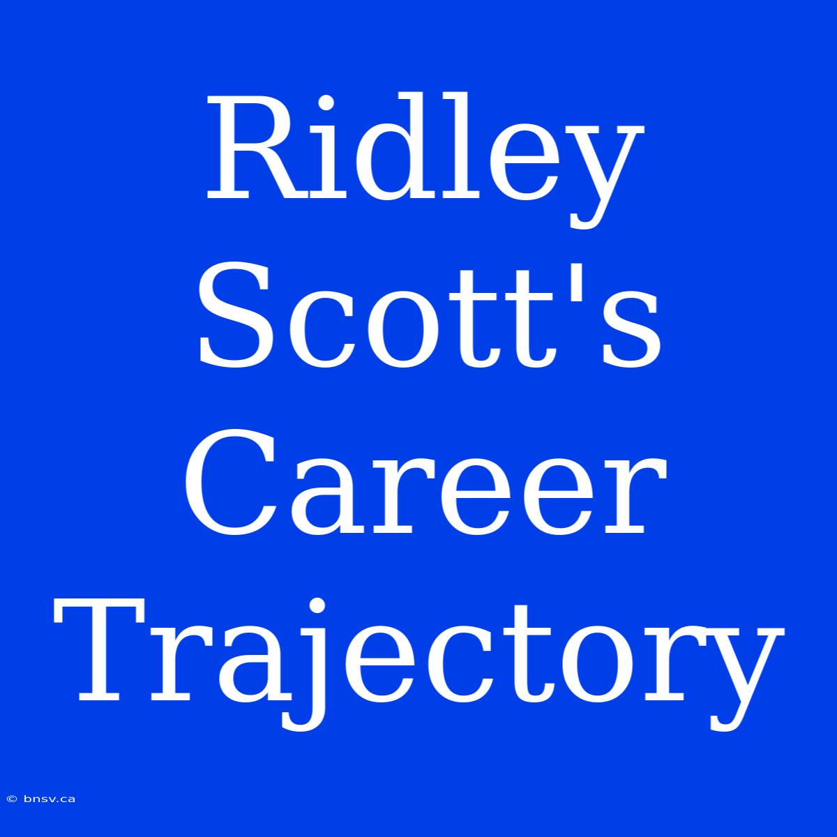 Ridley Scott's Career Trajectory