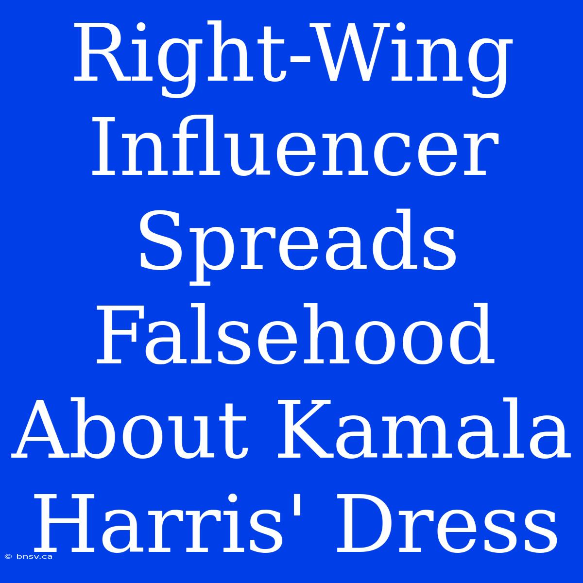 Right-Wing Influencer Spreads Falsehood About Kamala Harris' Dress