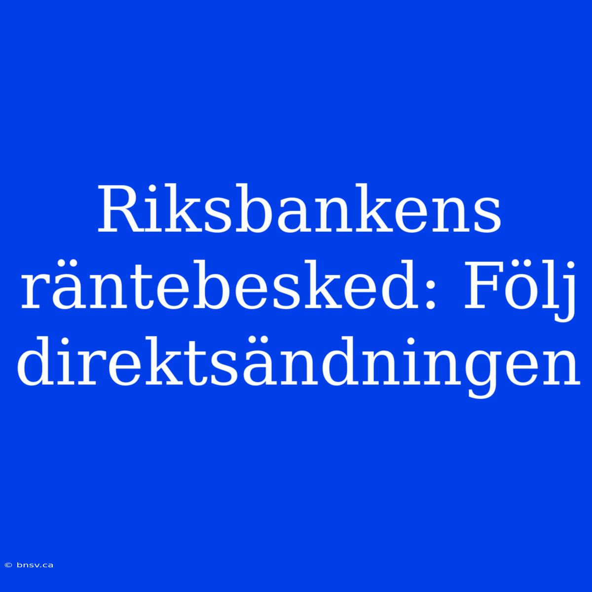 Riksbankens Räntebesked: Följ Direktsändningen