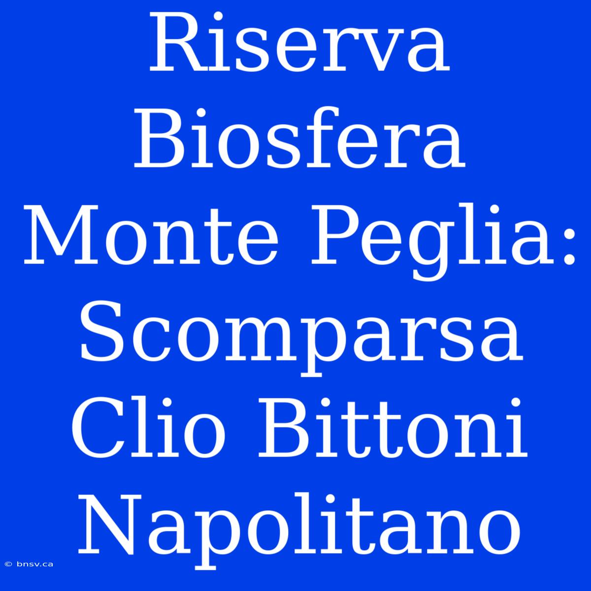 Riserva Biosfera Monte Peglia: Scomparsa Clio Bittoni Napolitano