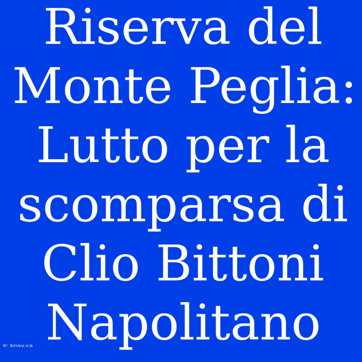 Riserva Del Monte Peglia: Lutto Per La Scomparsa Di Clio Bittoni Napolitano