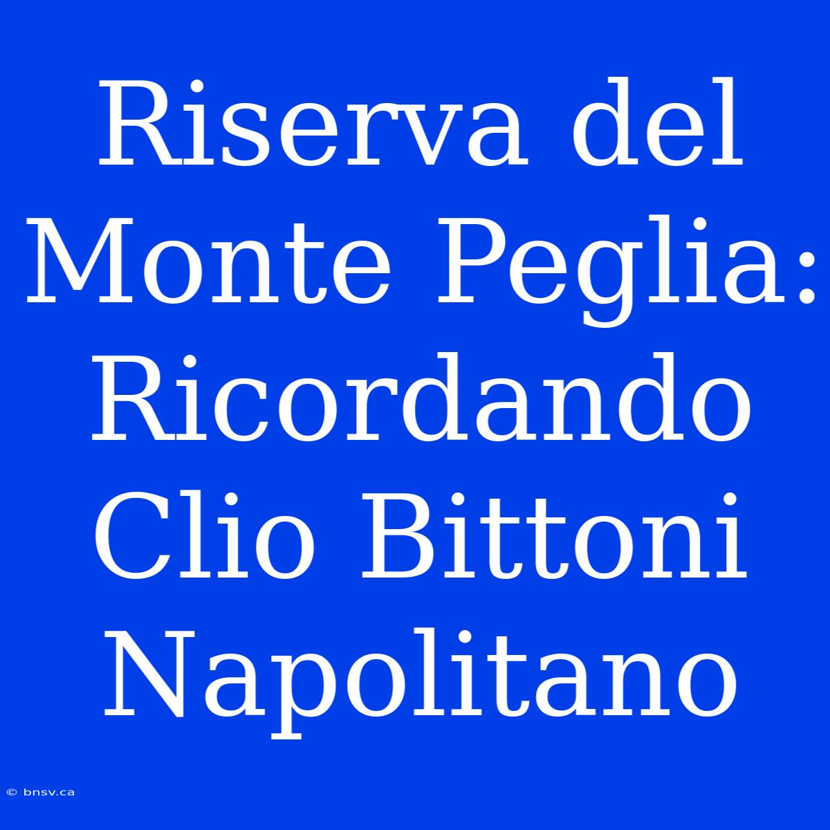 Riserva Del Monte Peglia: Ricordando Clio Bittoni Napolitano