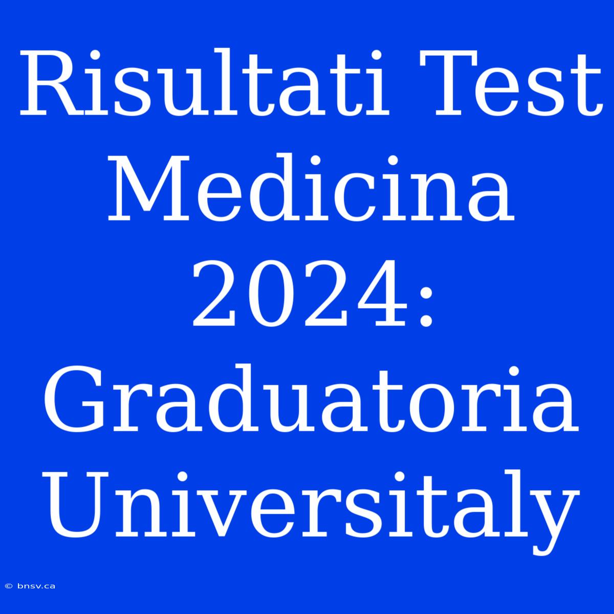 Risultati Test Medicina 2024: Graduatoria Universitaly