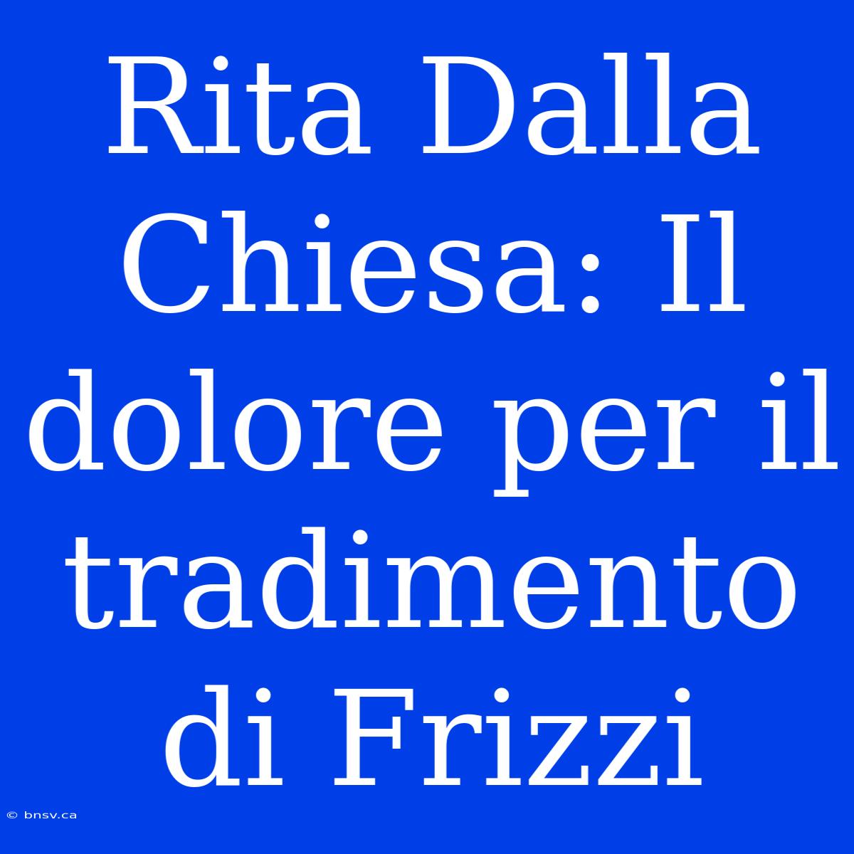 Rita Dalla Chiesa: Il Dolore Per Il Tradimento Di Frizzi