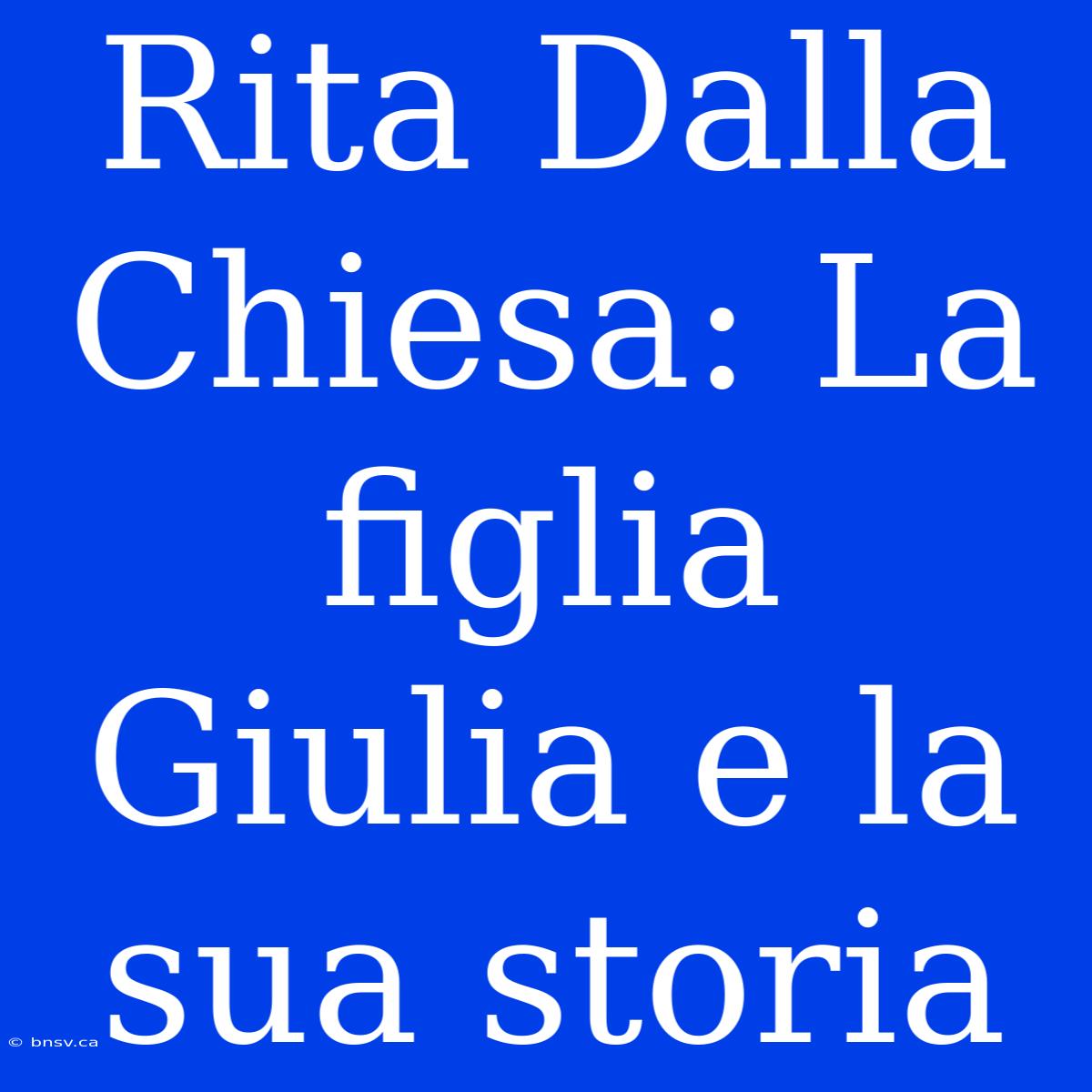 Rita Dalla Chiesa: La Figlia Giulia E La Sua Storia