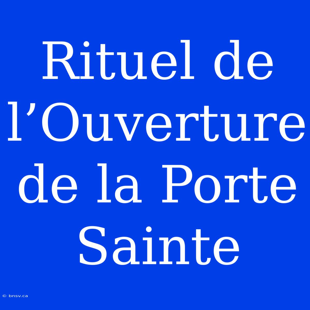 Rituel De L’Ouverture De La Porte Sainte