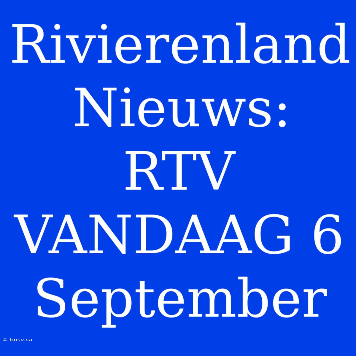 Rivierenland Nieuws: RTV VANDAAG 6 September