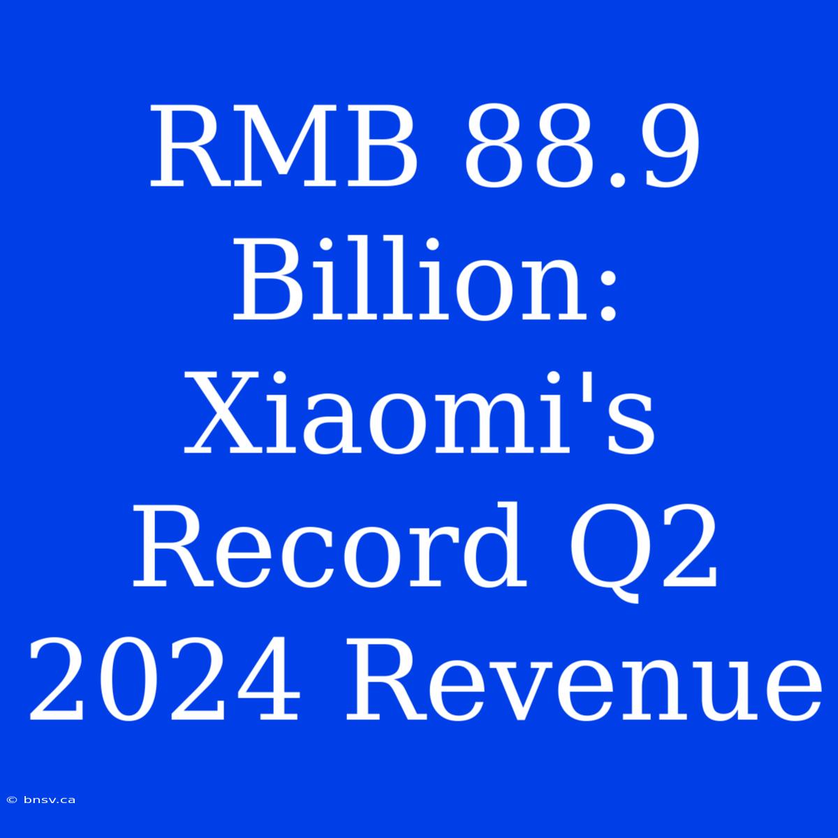 RMB 88.9 Billion: Xiaomi's Record Q2 2024 Revenue