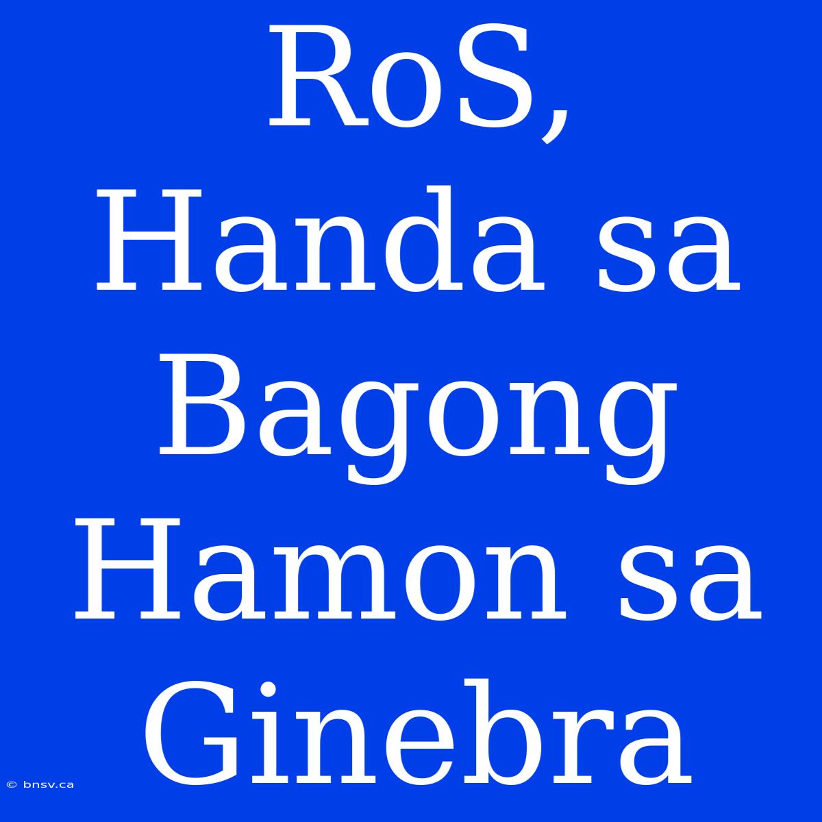 RoS, Handa Sa Bagong Hamon Sa Ginebra