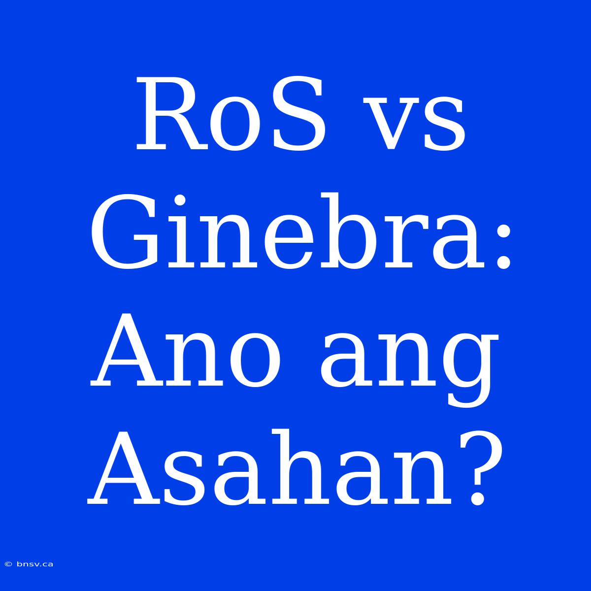 RoS Vs Ginebra: Ano Ang Asahan?