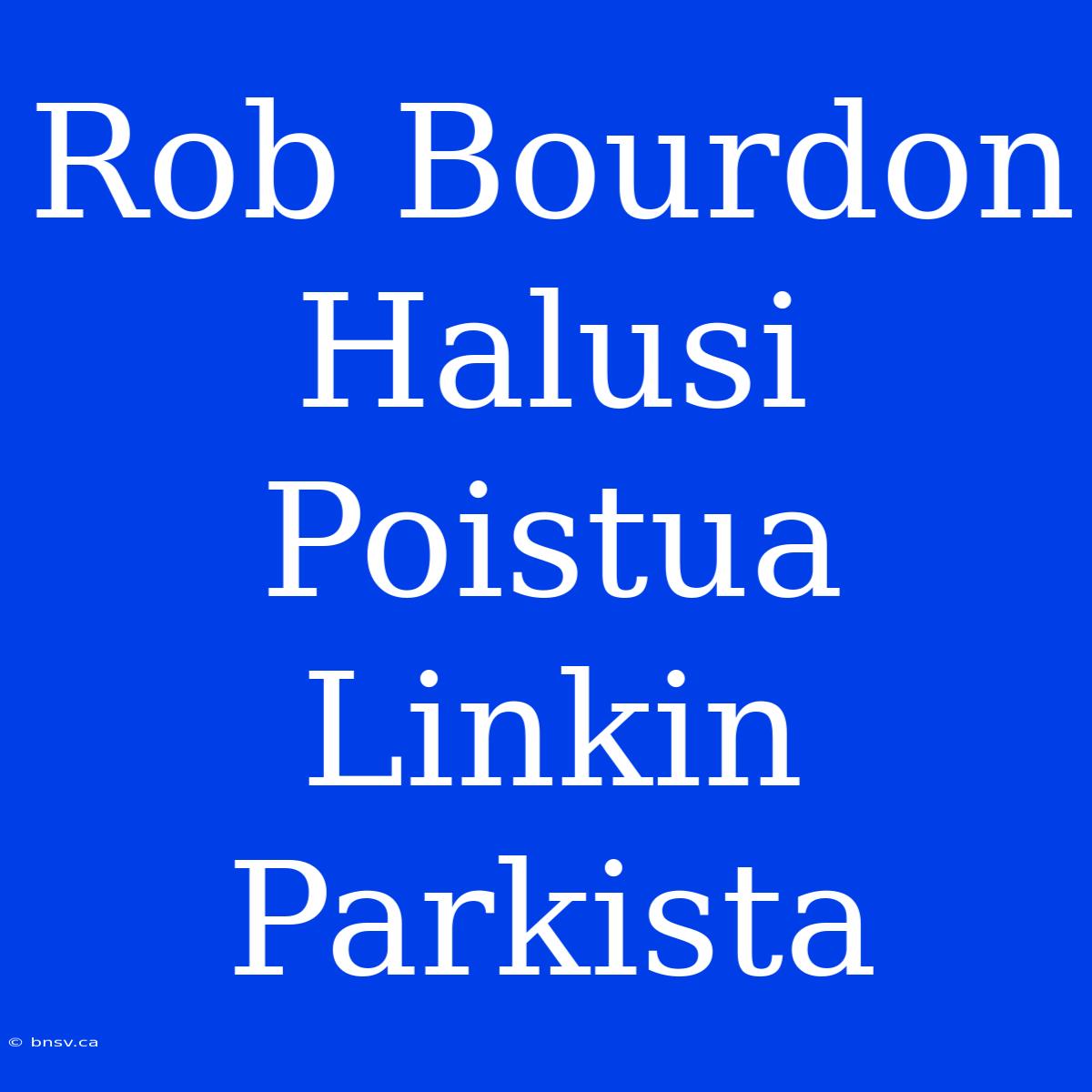 Rob Bourdon Halusi Poistua Linkin Parkista