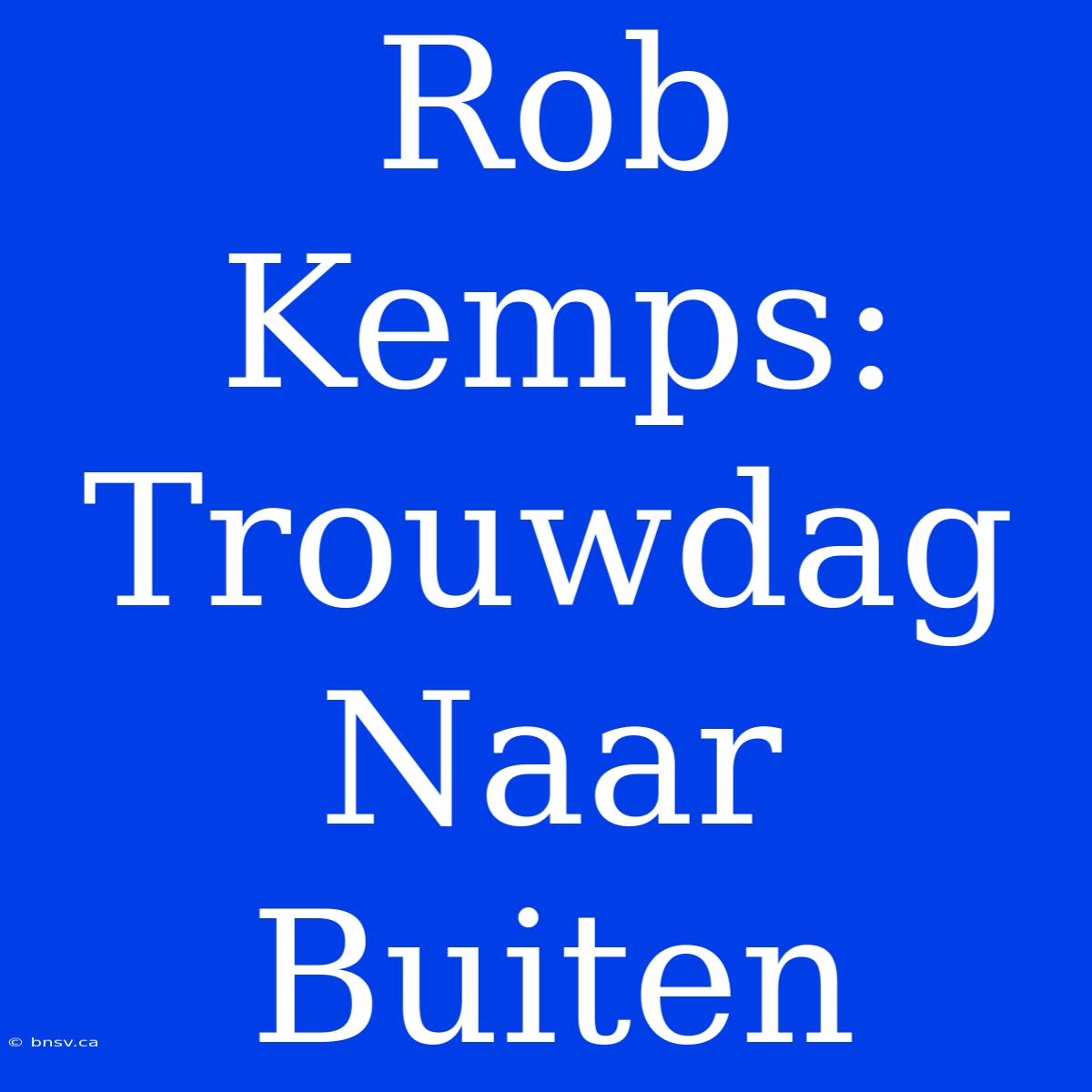 Rob Kemps: Trouwdag Naar Buiten