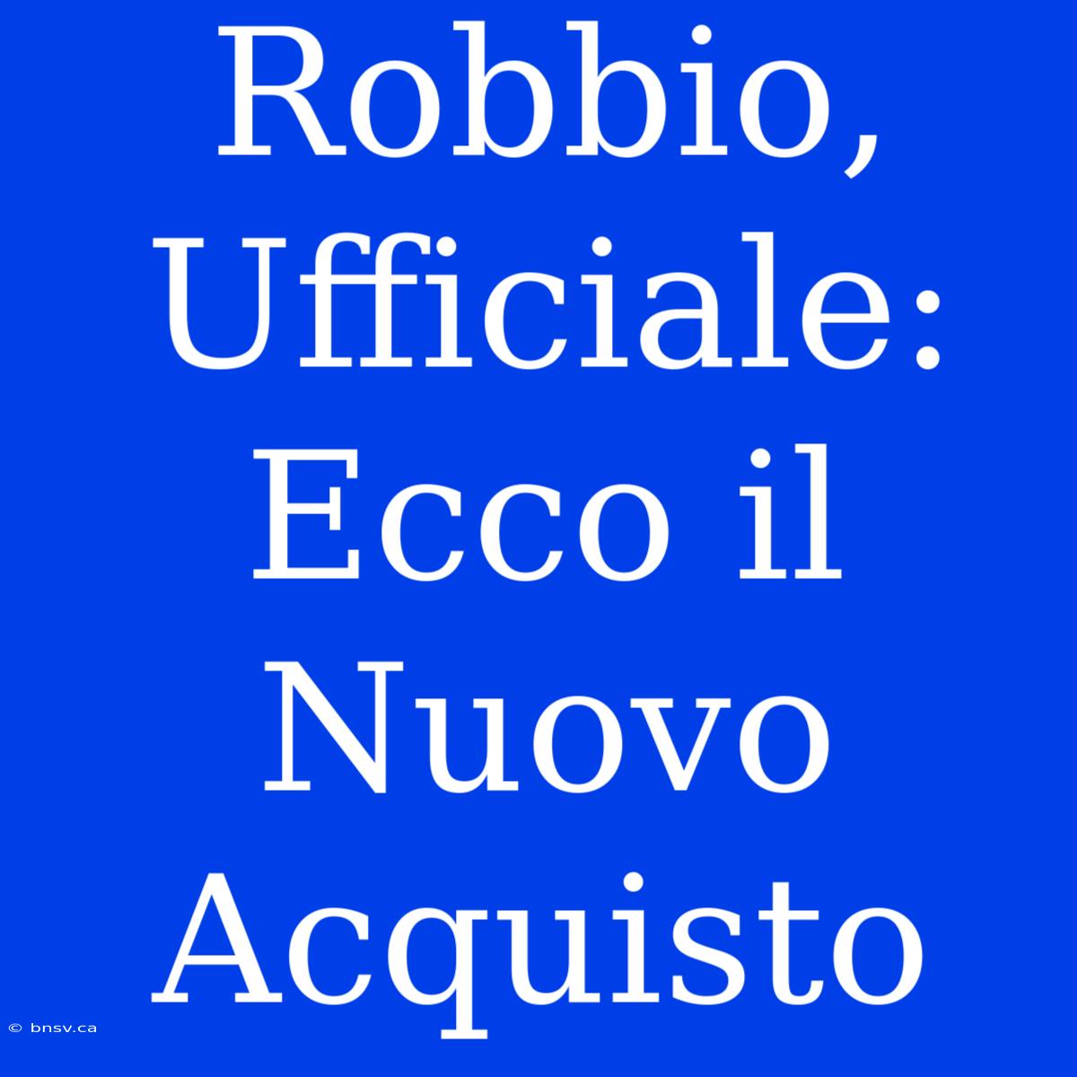 Robbio, Ufficiale: Ecco Il Nuovo Acquisto