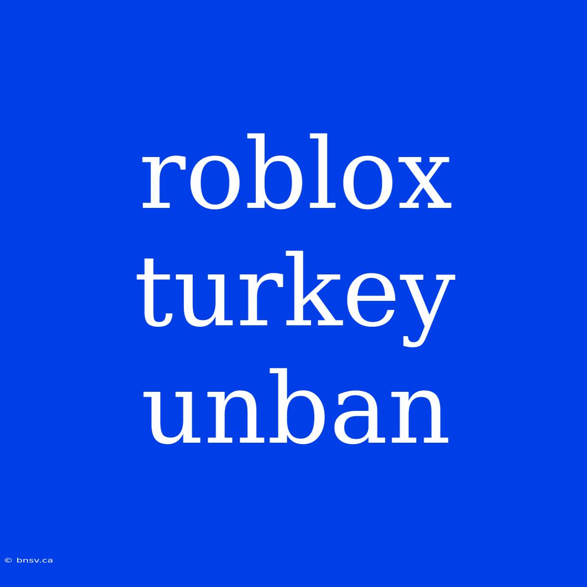 Roblox Turkey Unban