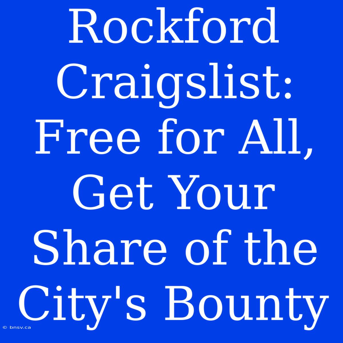 Rockford Craigslist: Free For All, Get Your Share Of The City's Bounty