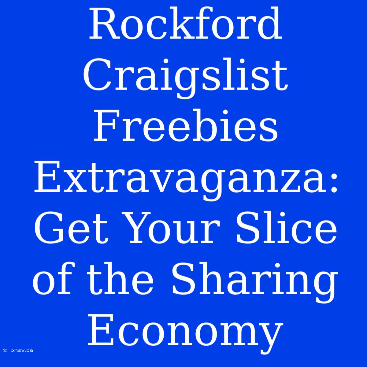 Rockford Craigslist Freebies Extravaganza: Get Your Slice Of The Sharing Economy