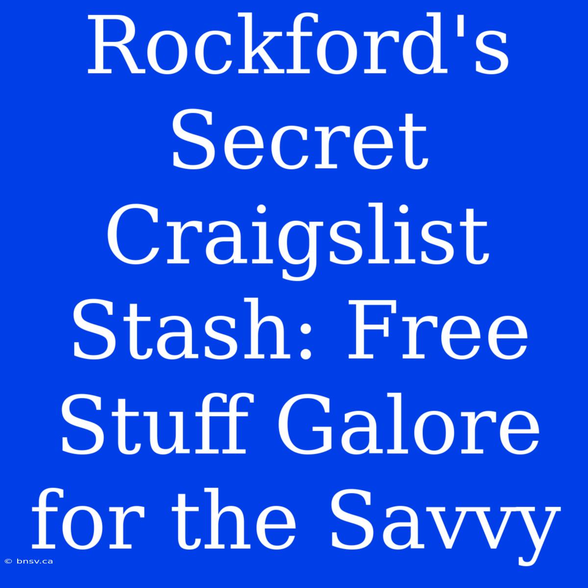 Rockford's Secret Craigslist Stash: Free Stuff Galore For The Savvy