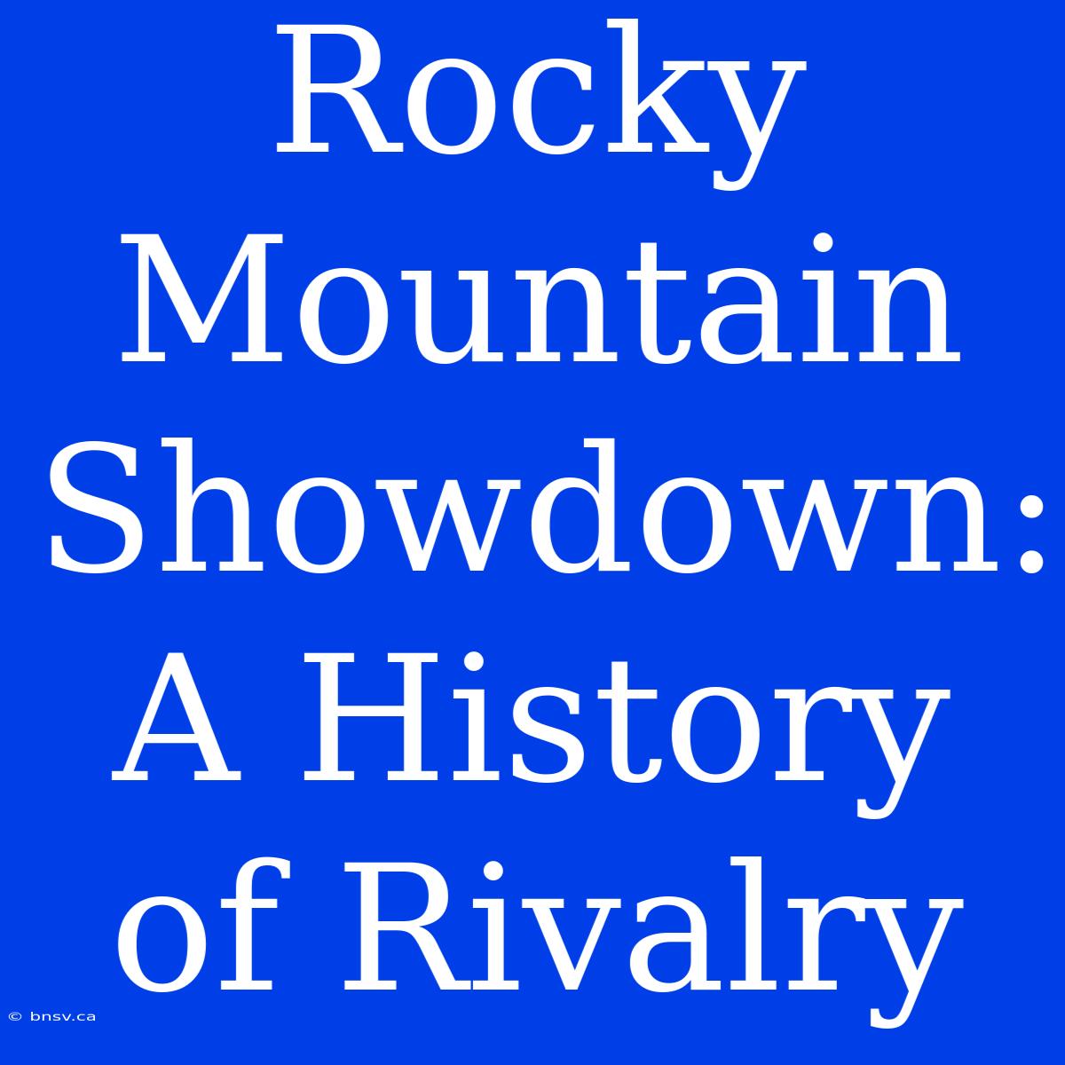 Rocky Mountain Showdown: A History Of Rivalry