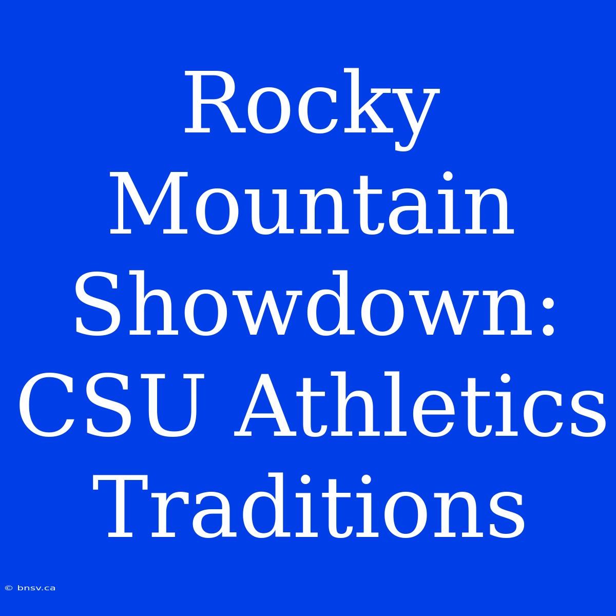 Rocky Mountain Showdown:  CSU Athletics Traditions