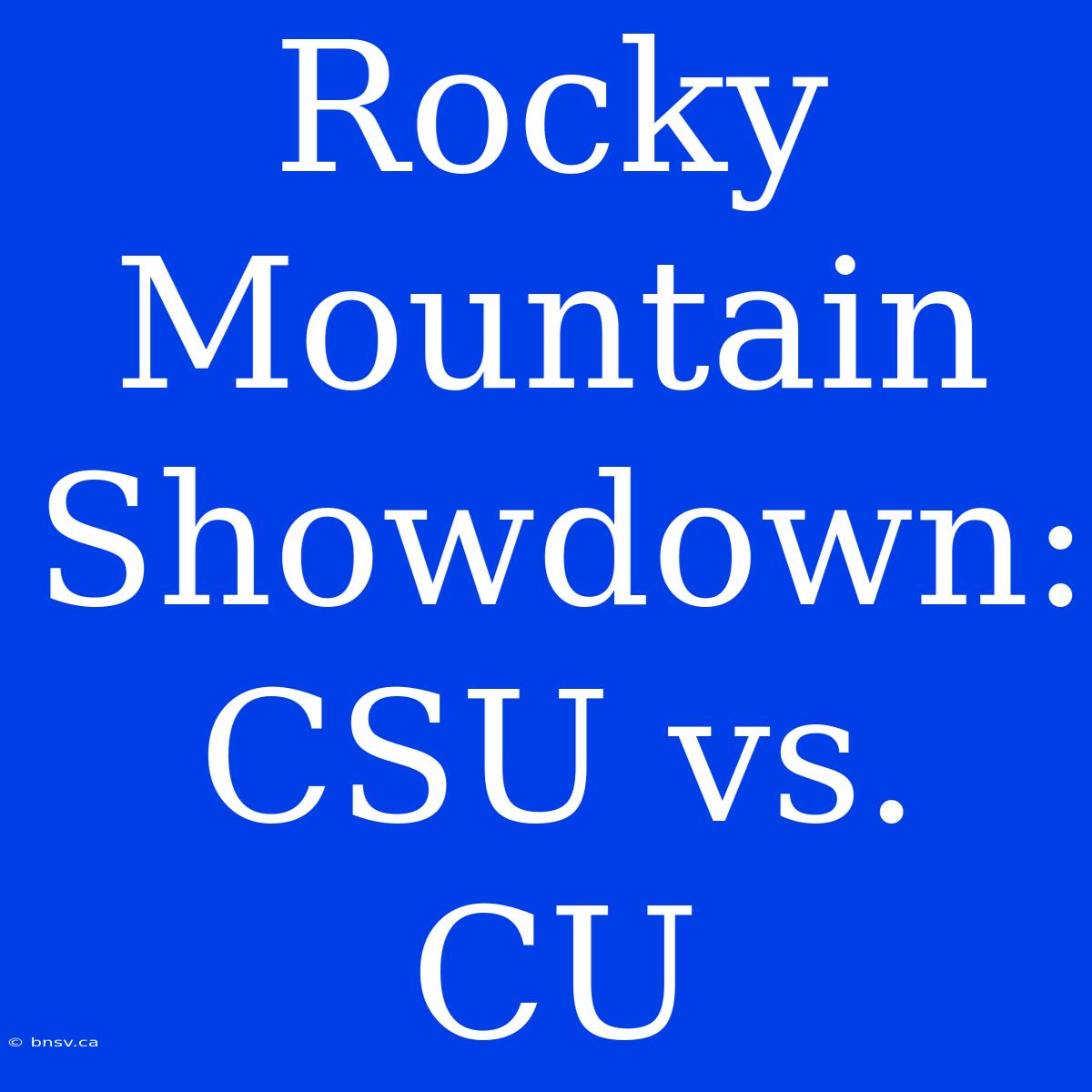 Rocky Mountain Showdown: CSU Vs. CU