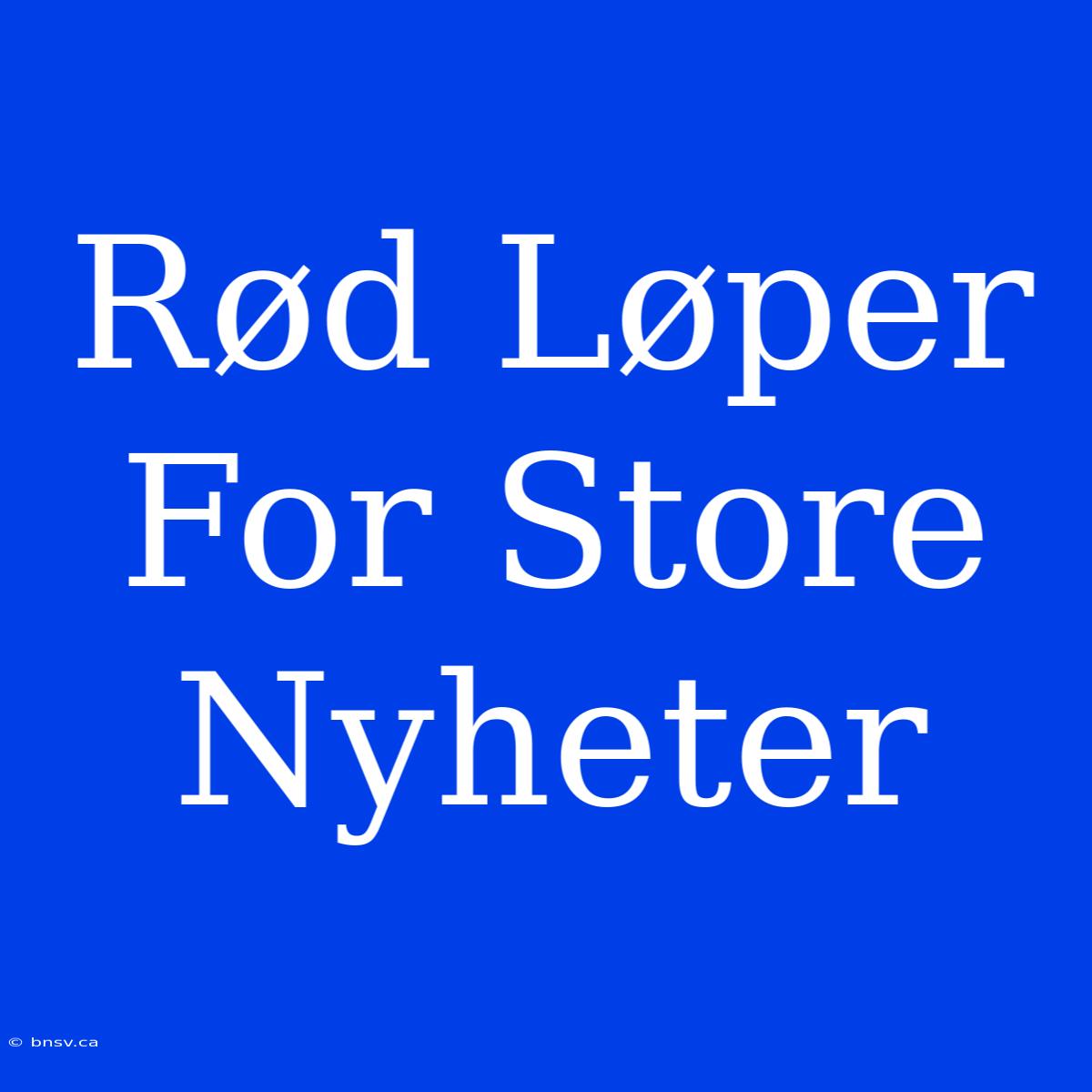 Rød Løper For Store Nyheter