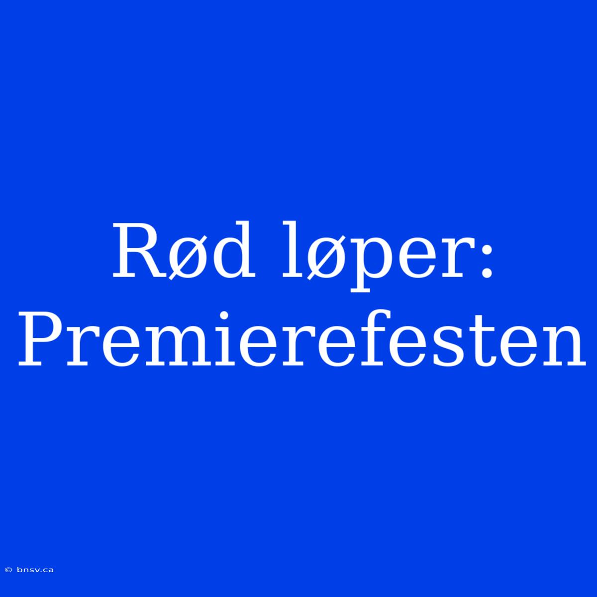 Rød Løper: Premierefesten