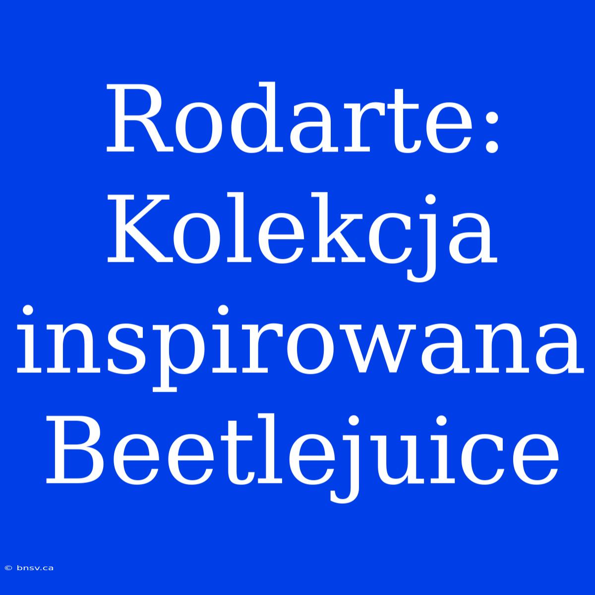 Rodarte: Kolekcja Inspirowana Beetlejuice