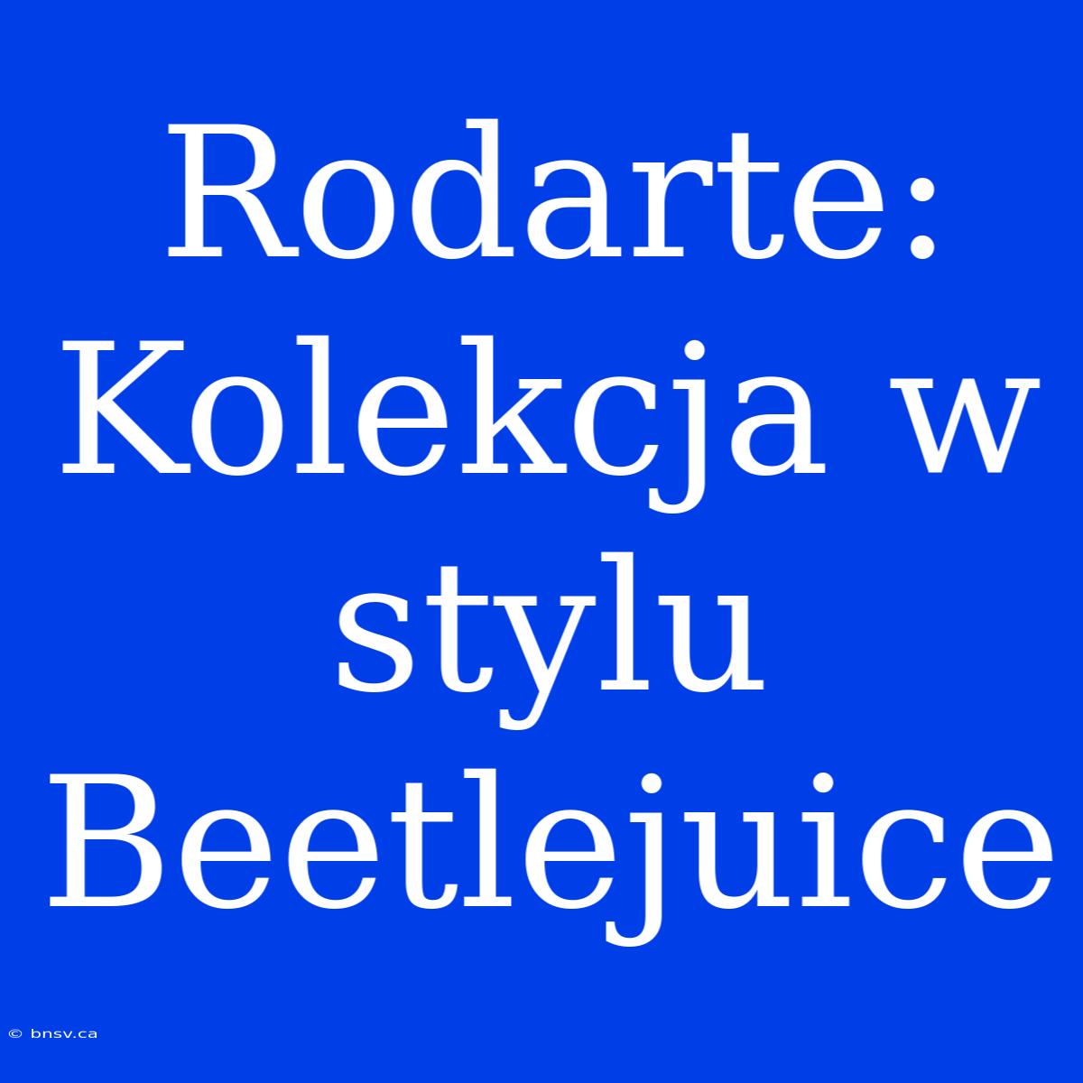 Rodarte: Kolekcja W Stylu Beetlejuice