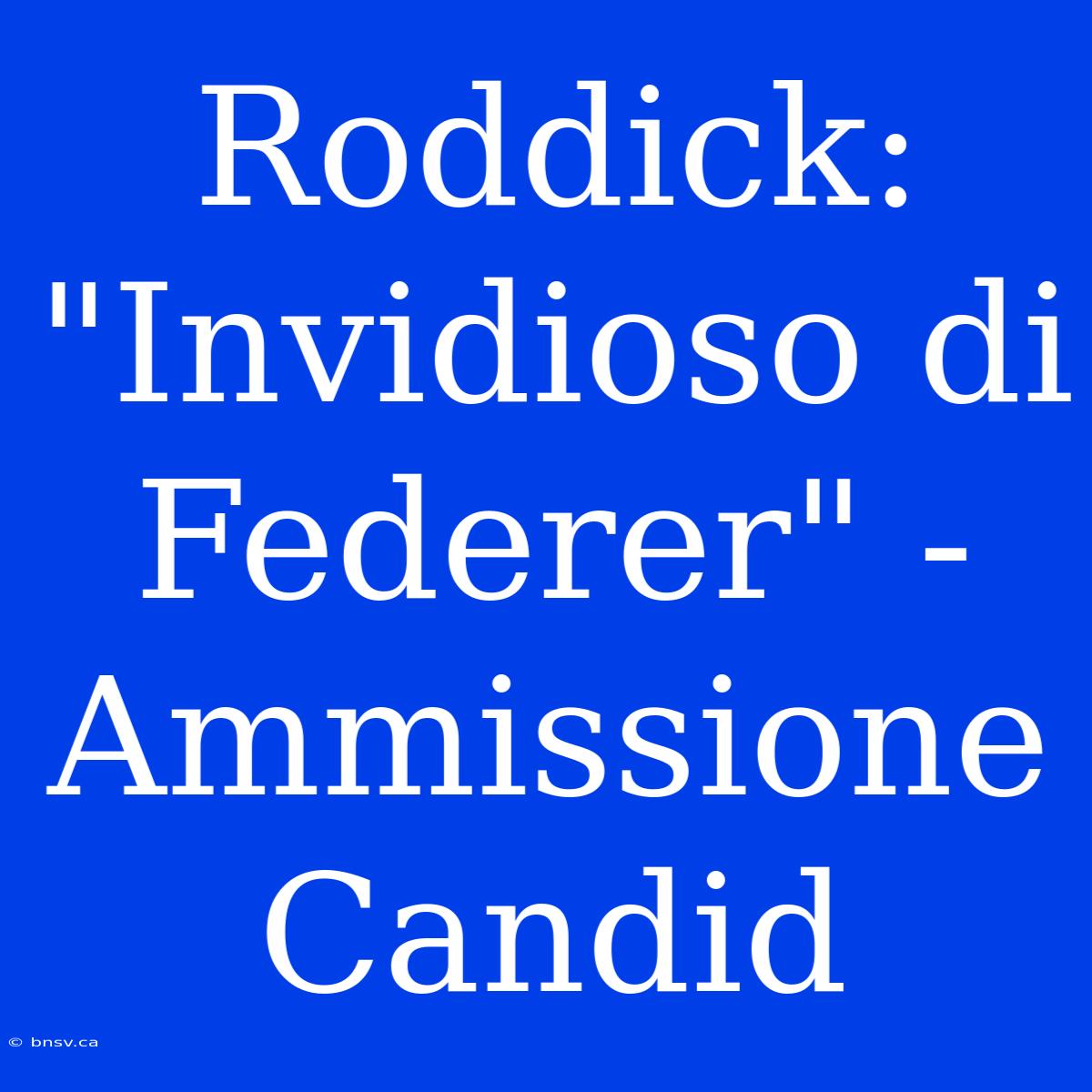 Roddick: 