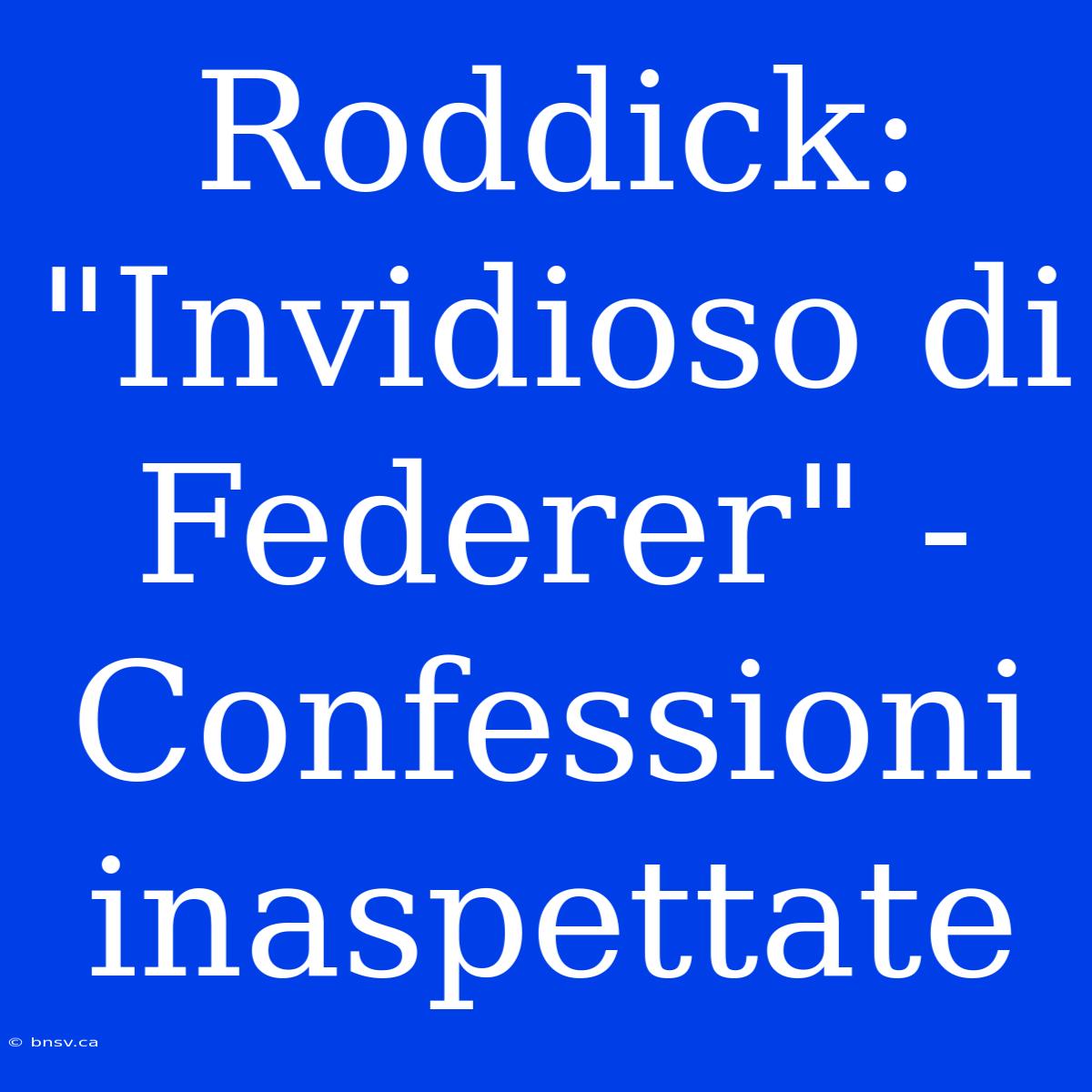 Roddick: 