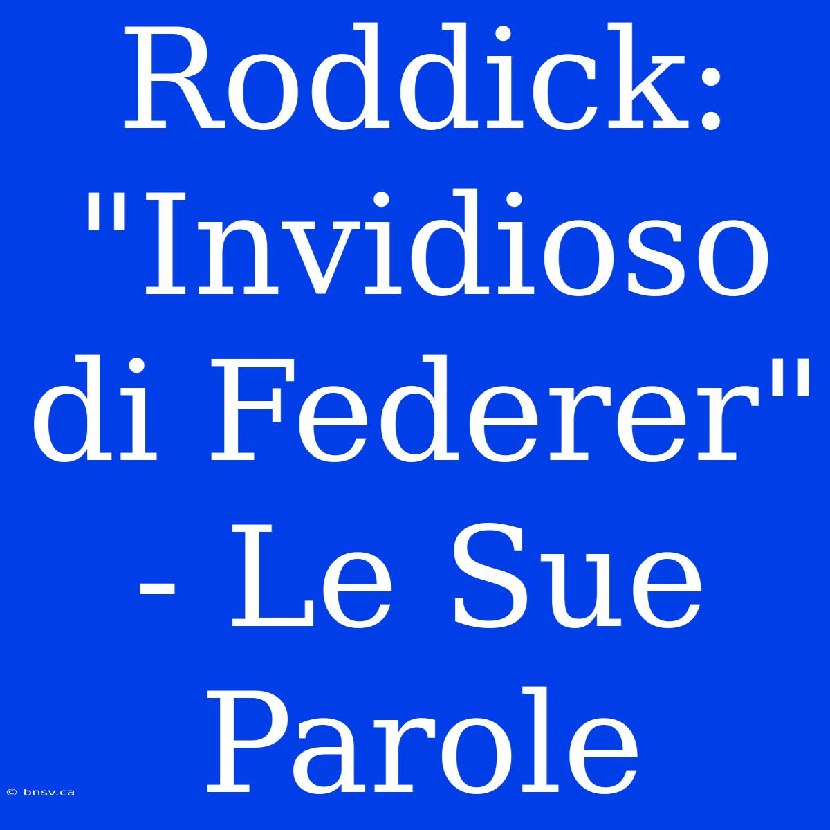 Roddick: 