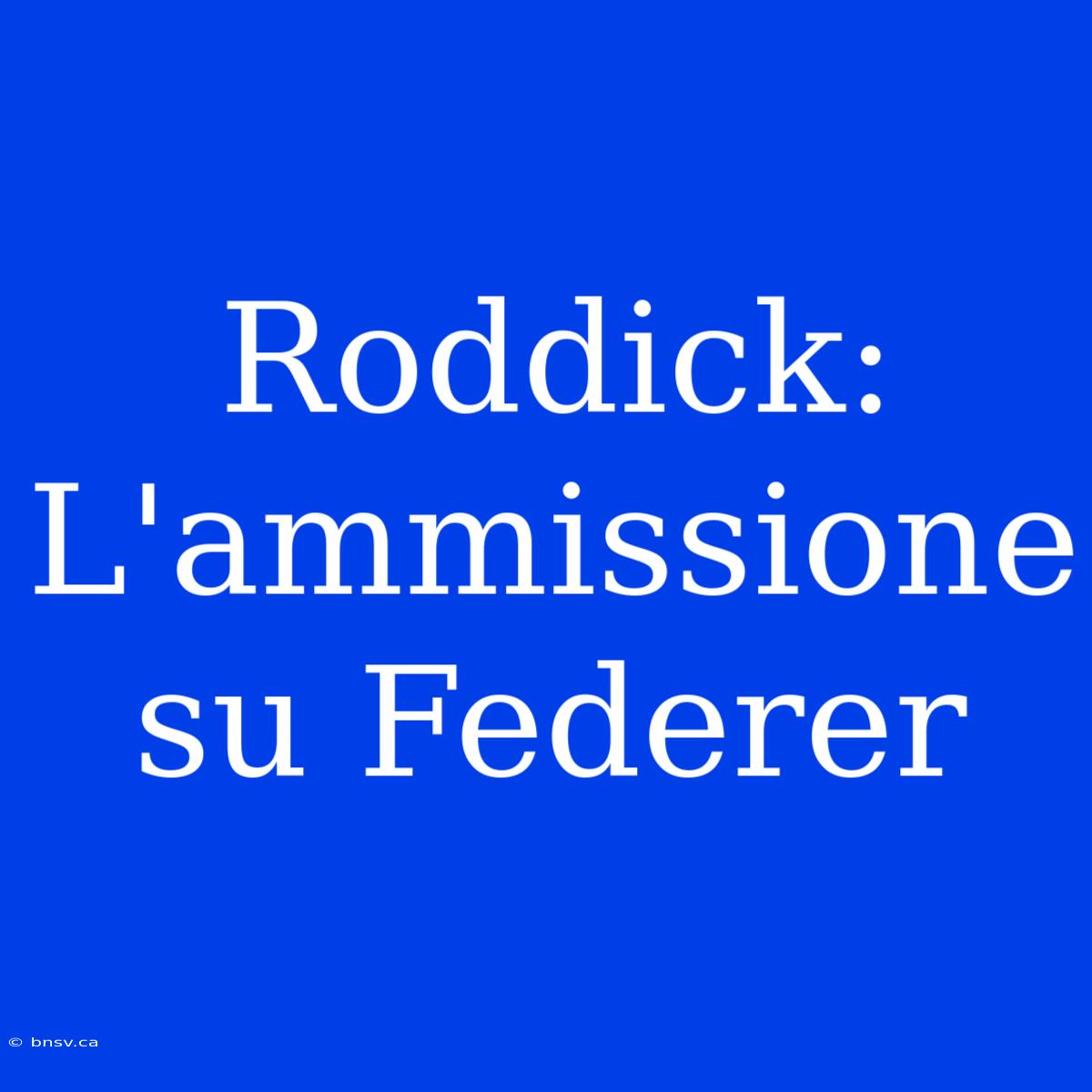 Roddick: L'ammissione Su Federer