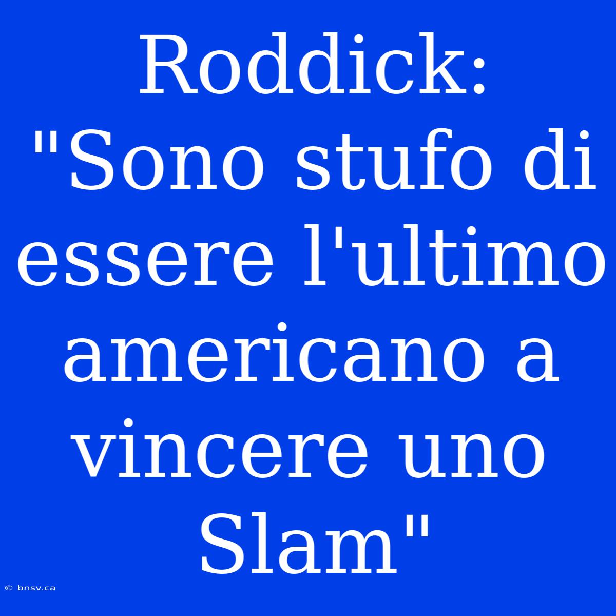 Roddick: 