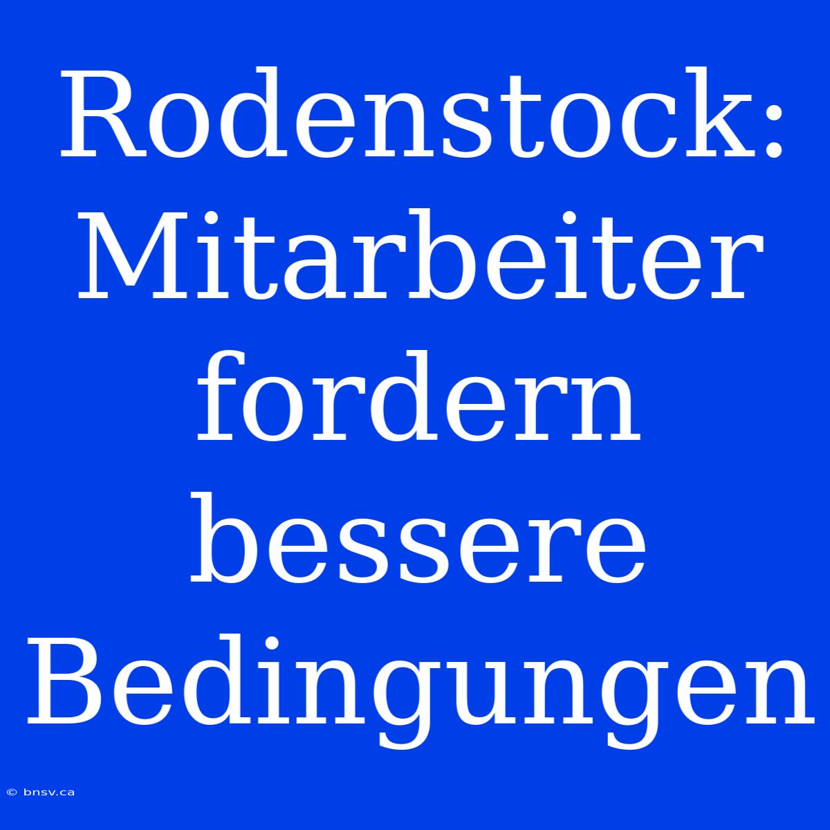 Rodenstock: Mitarbeiter Fordern Bessere Bedingungen