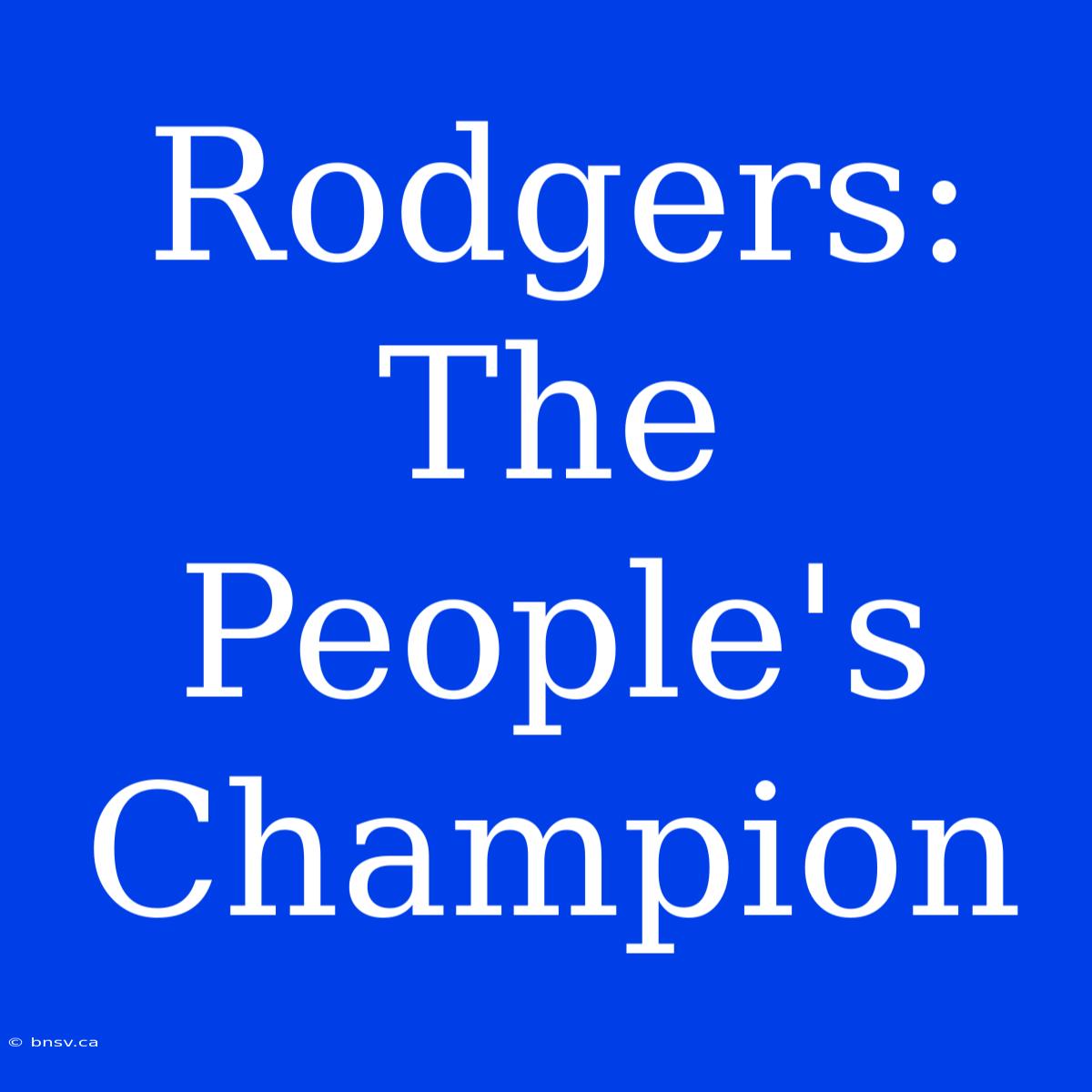 Rodgers:  The People's Champion