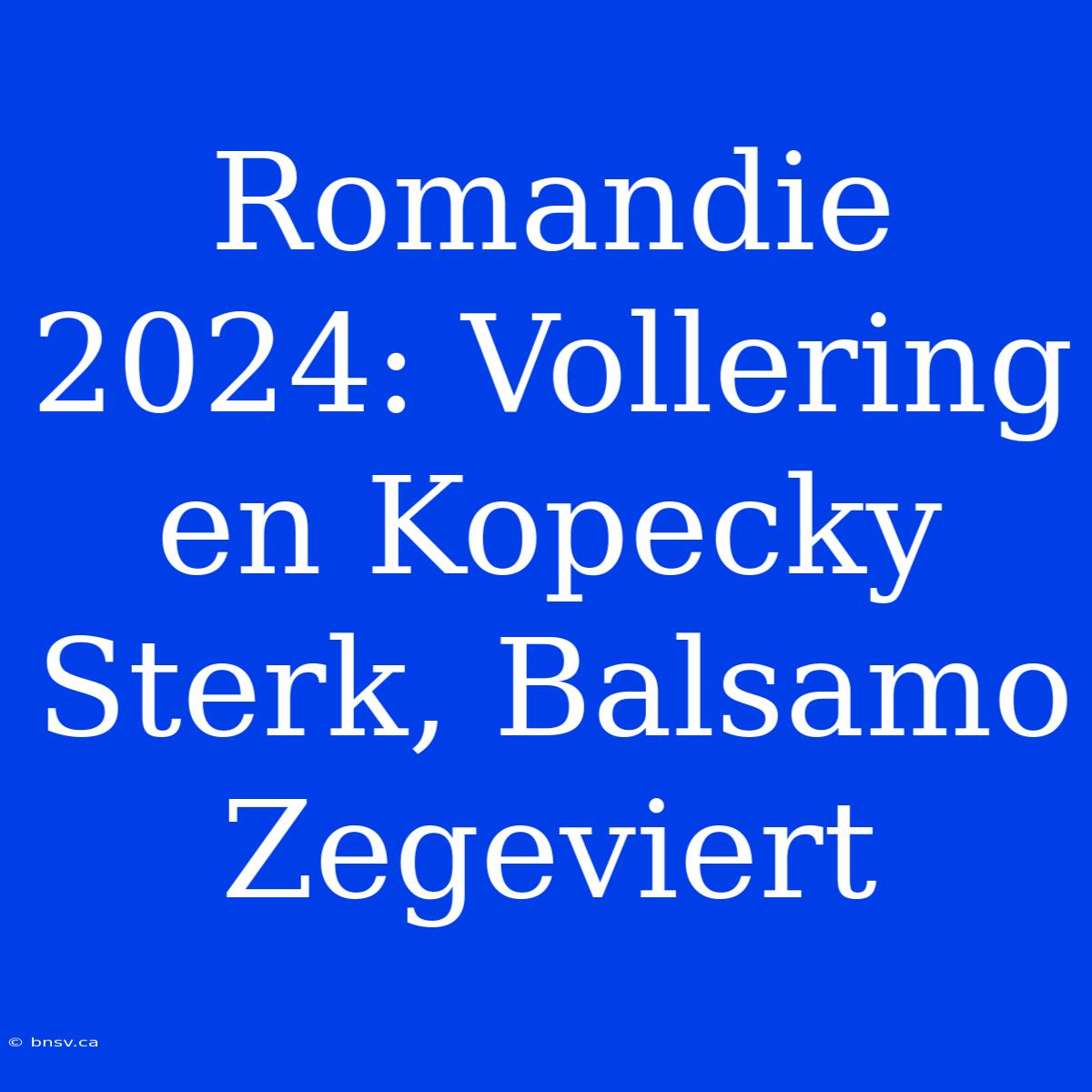 Romandie 2024: Vollering En Kopecky Sterk, Balsamo Zegeviert