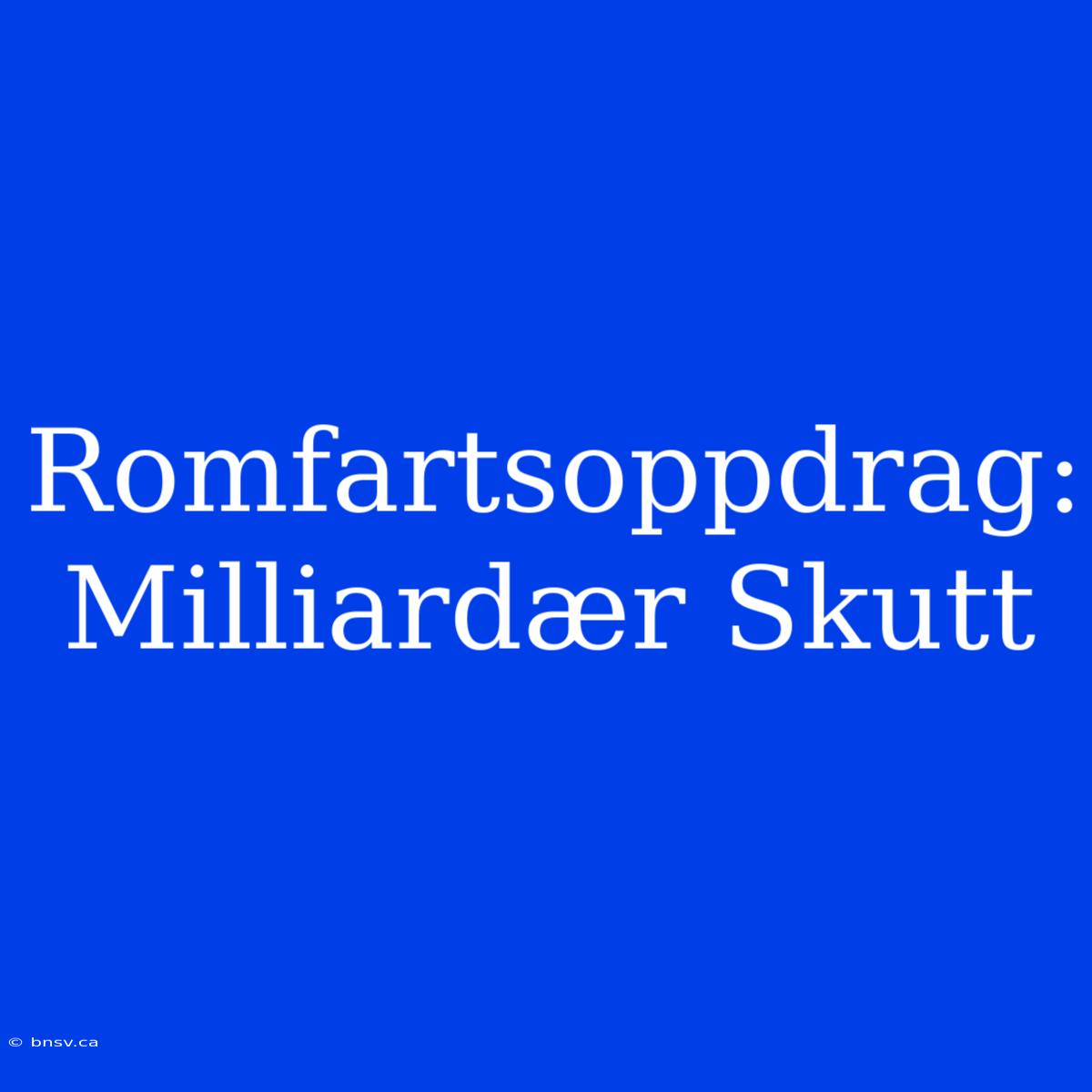 Romfartsoppdrag: Milliardær Skutt