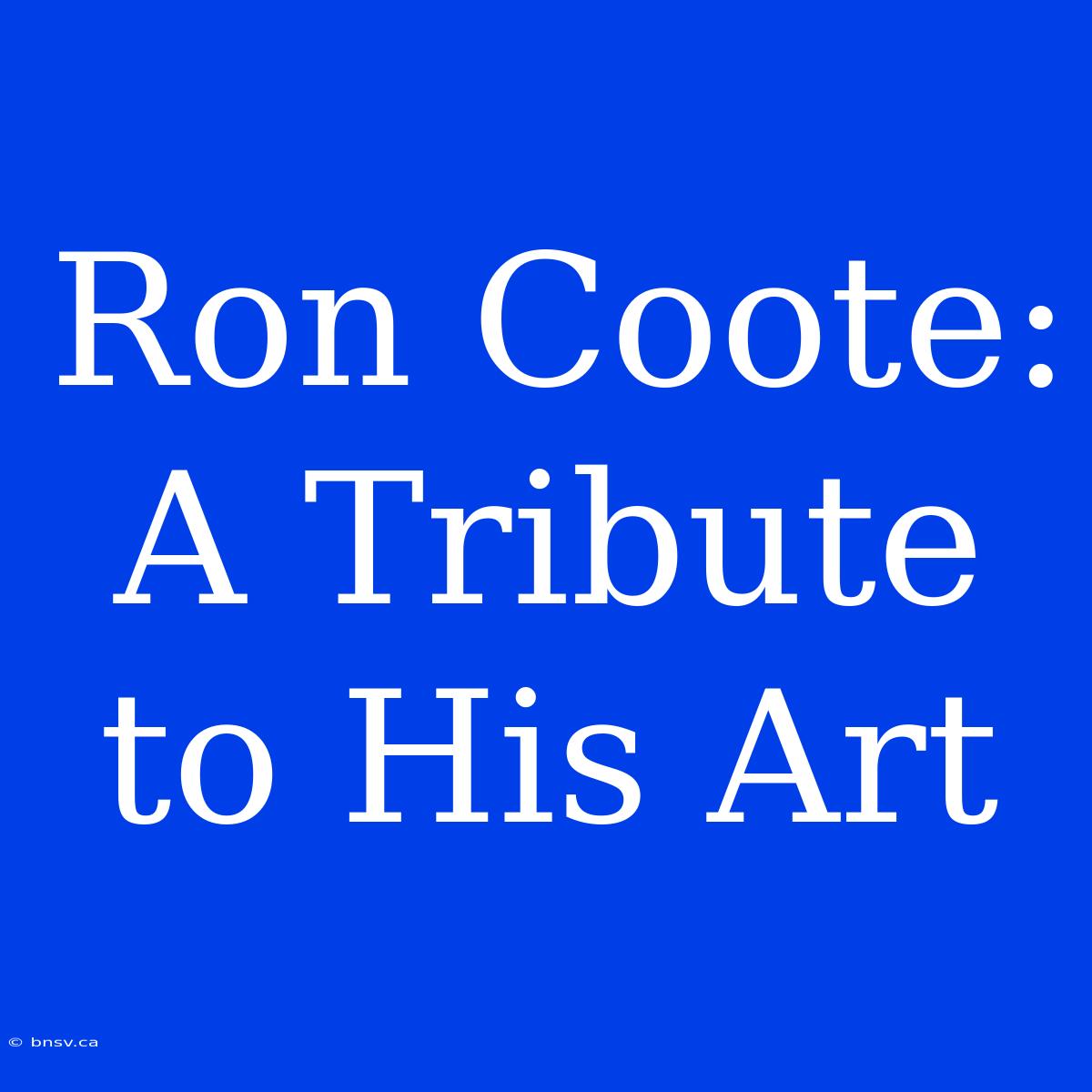 Ron Coote: A Tribute To His Art