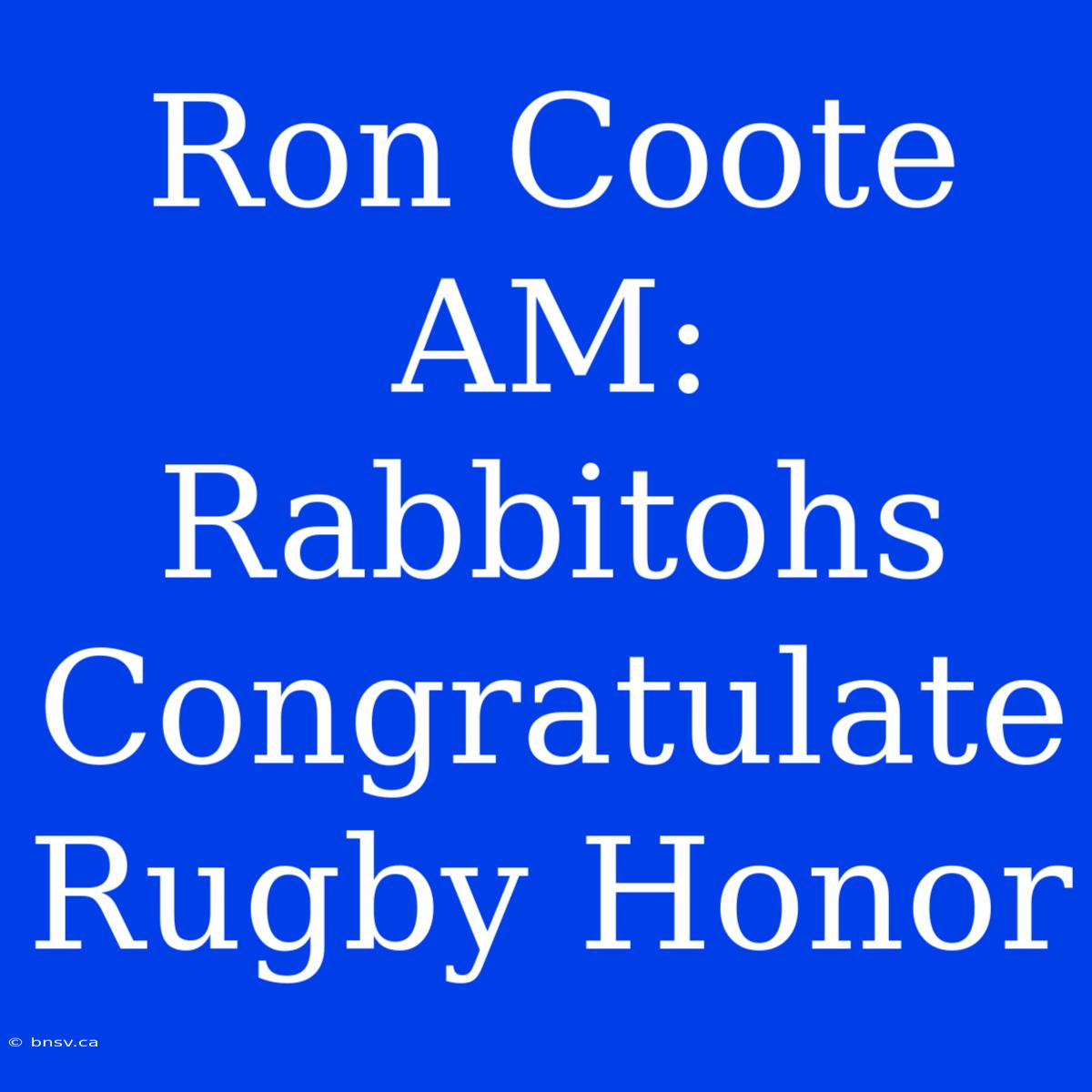 Ron Coote AM: Rabbitohs Congratulate Rugby Honor