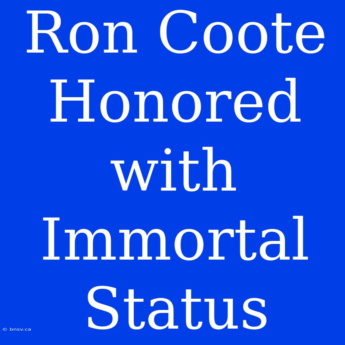 Ron Coote Honored With Immortal Status