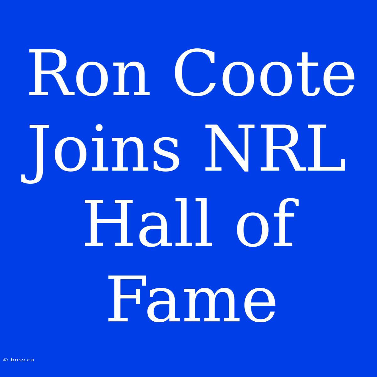 Ron Coote Joins NRL Hall Of Fame