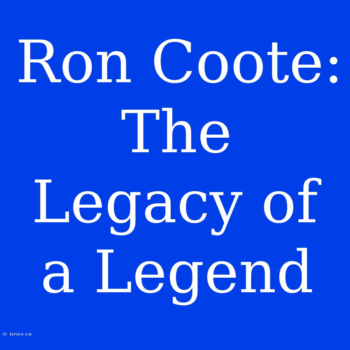 Ron Coote: The Legacy Of A Legend