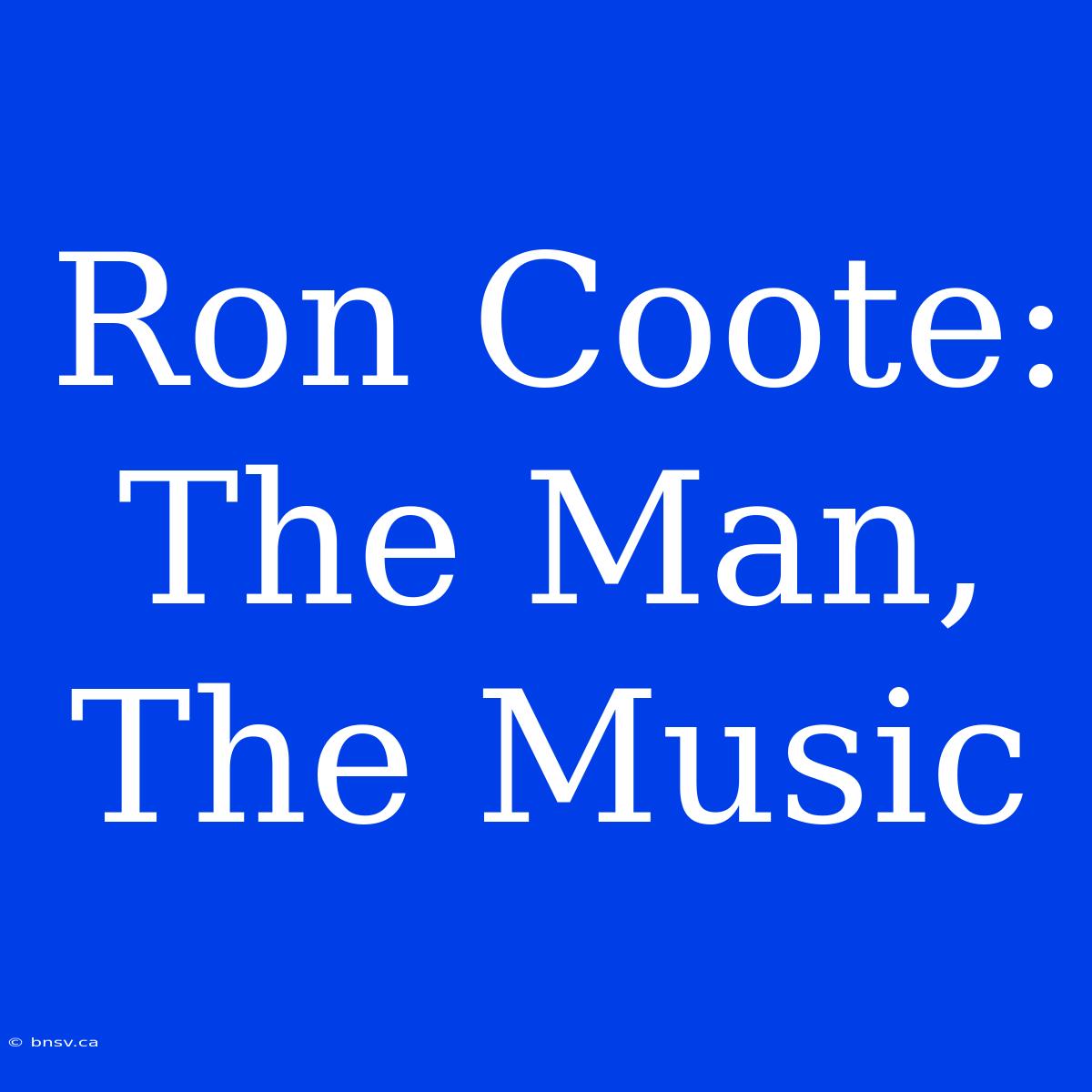 Ron Coote: The Man, The Music