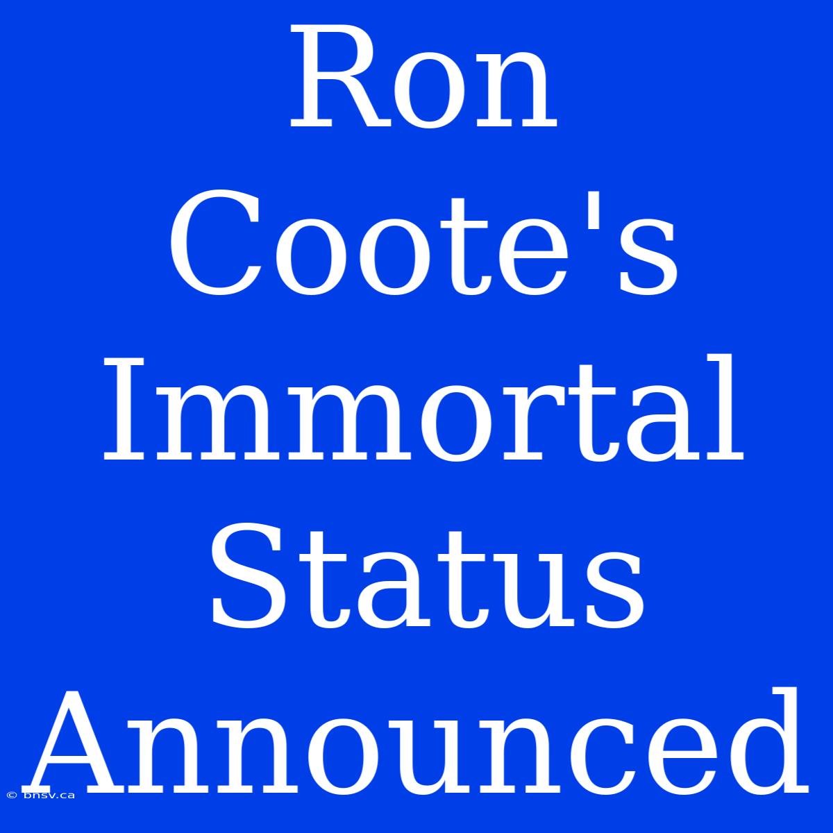 Ron Coote's Immortal Status Announced