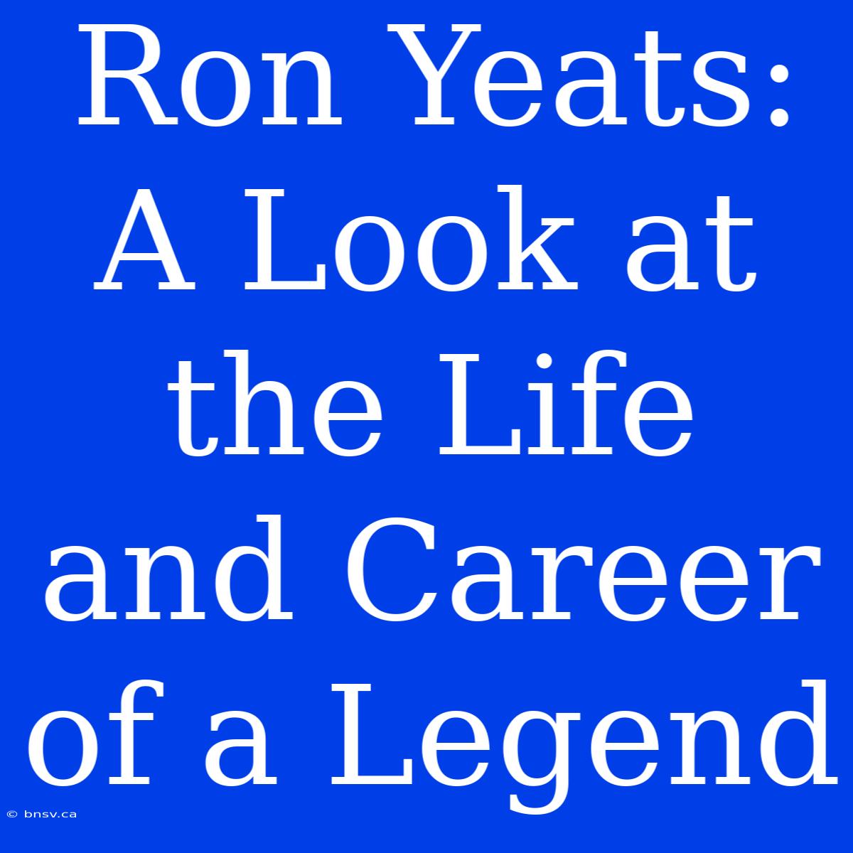 Ron Yeats: A Look At The Life And Career Of A Legend