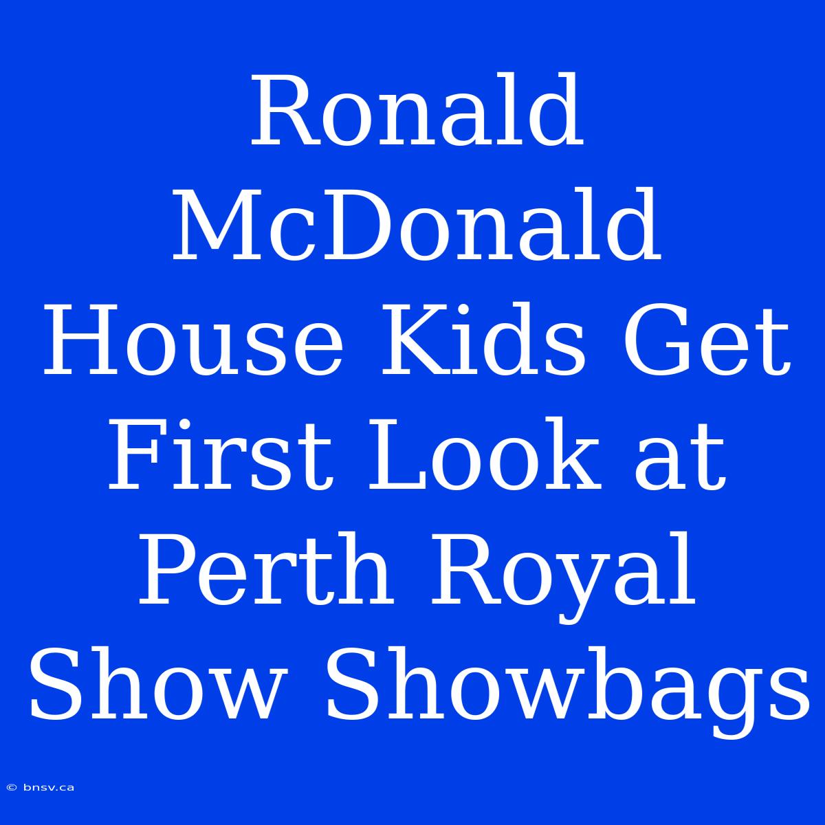 Ronald McDonald House Kids Get First Look At Perth Royal Show Showbags