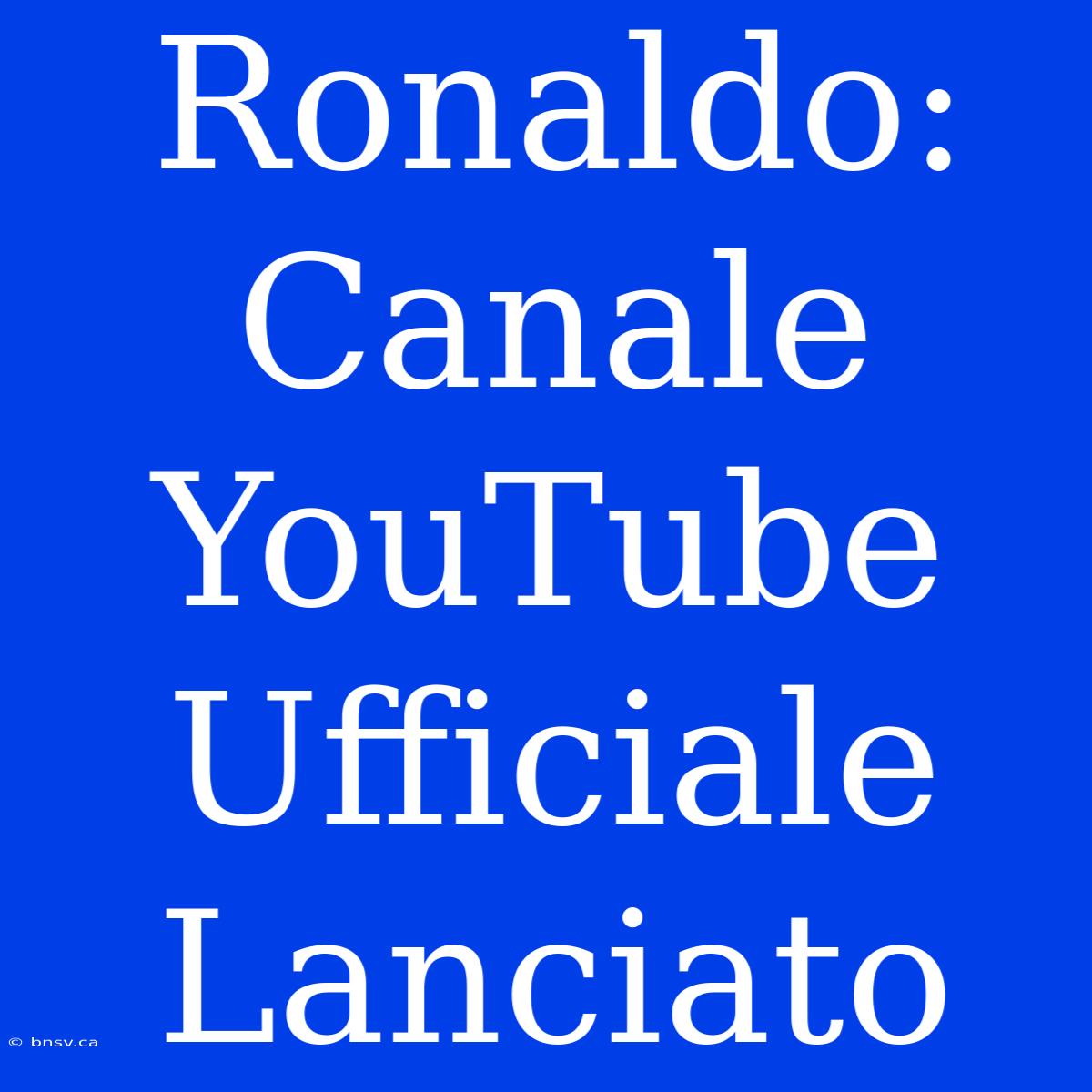 Ronaldo: Canale YouTube Ufficiale Lanciato