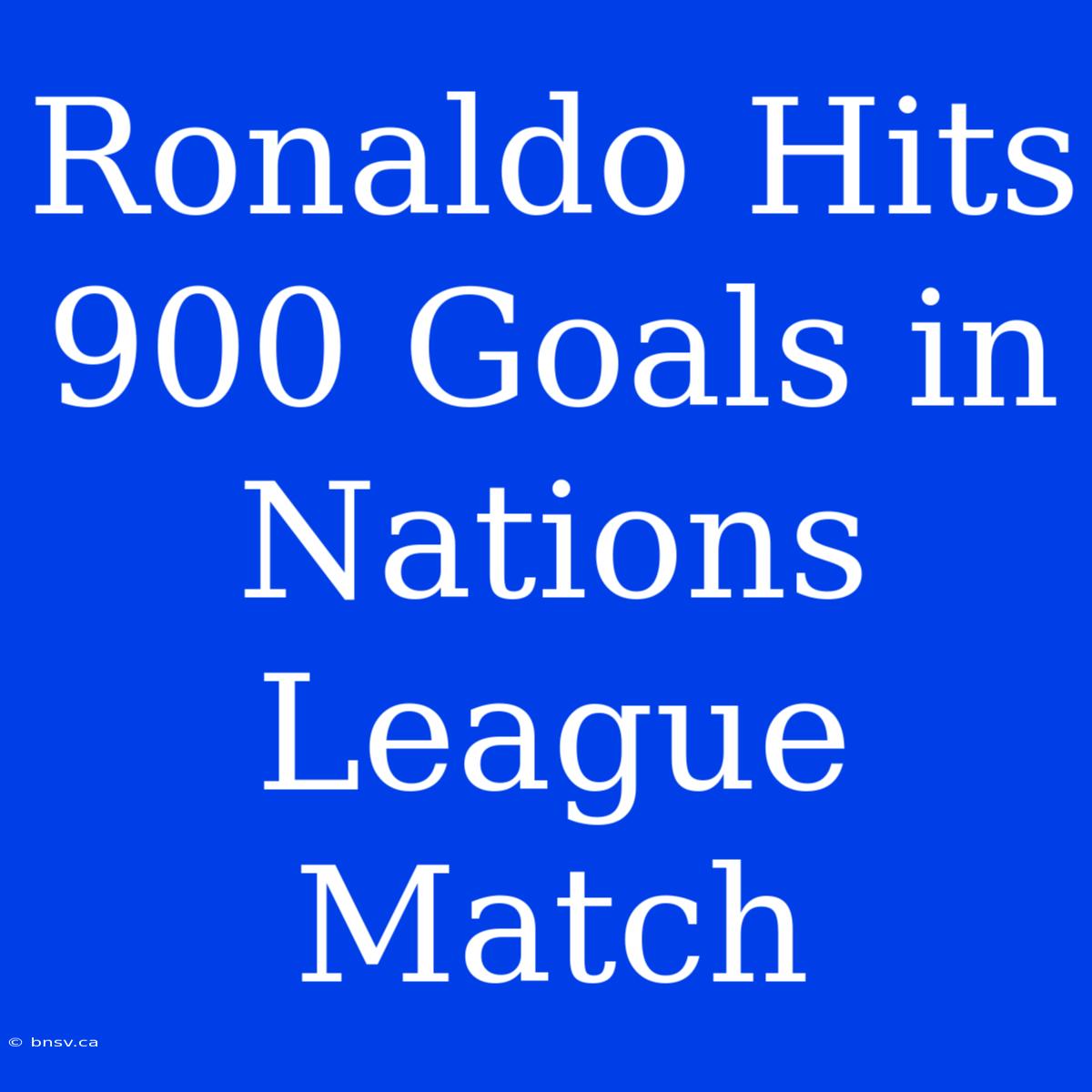 Ronaldo Hits 900 Goals In Nations League Match